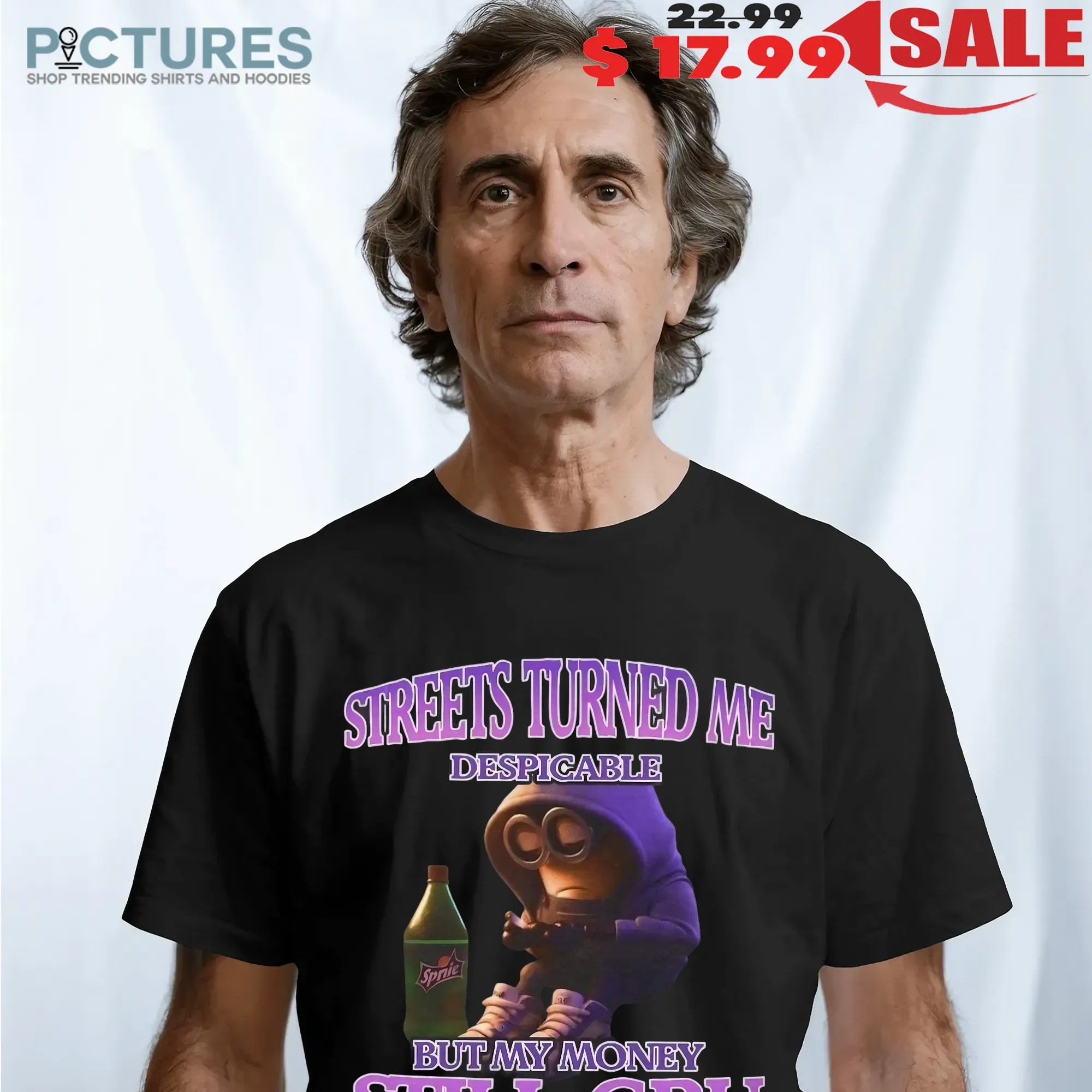 Streets Turned Me Despicable But My Money Still Gru Despicable Me T Shirt