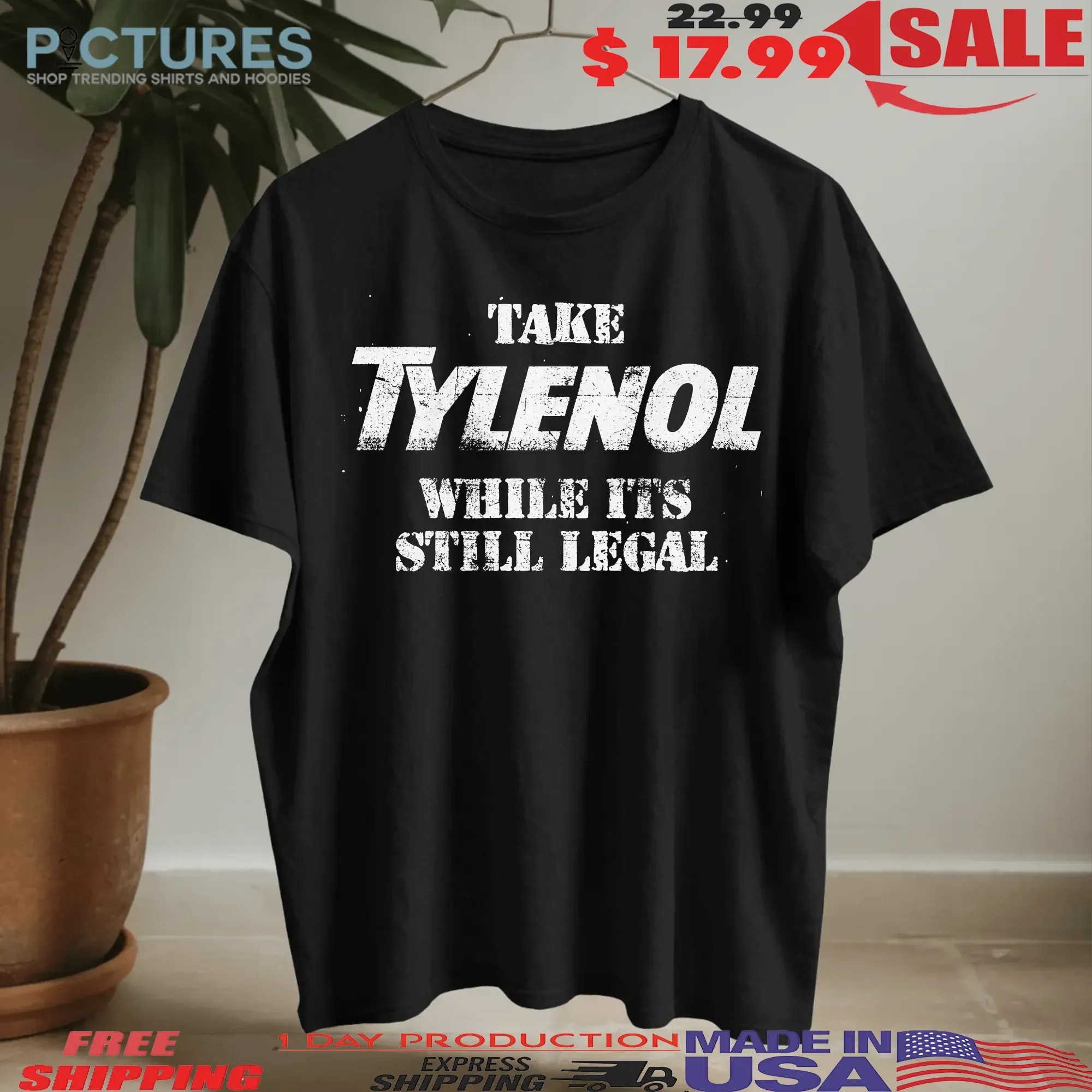 Take Tylenol While It's Still Legal T Shirt