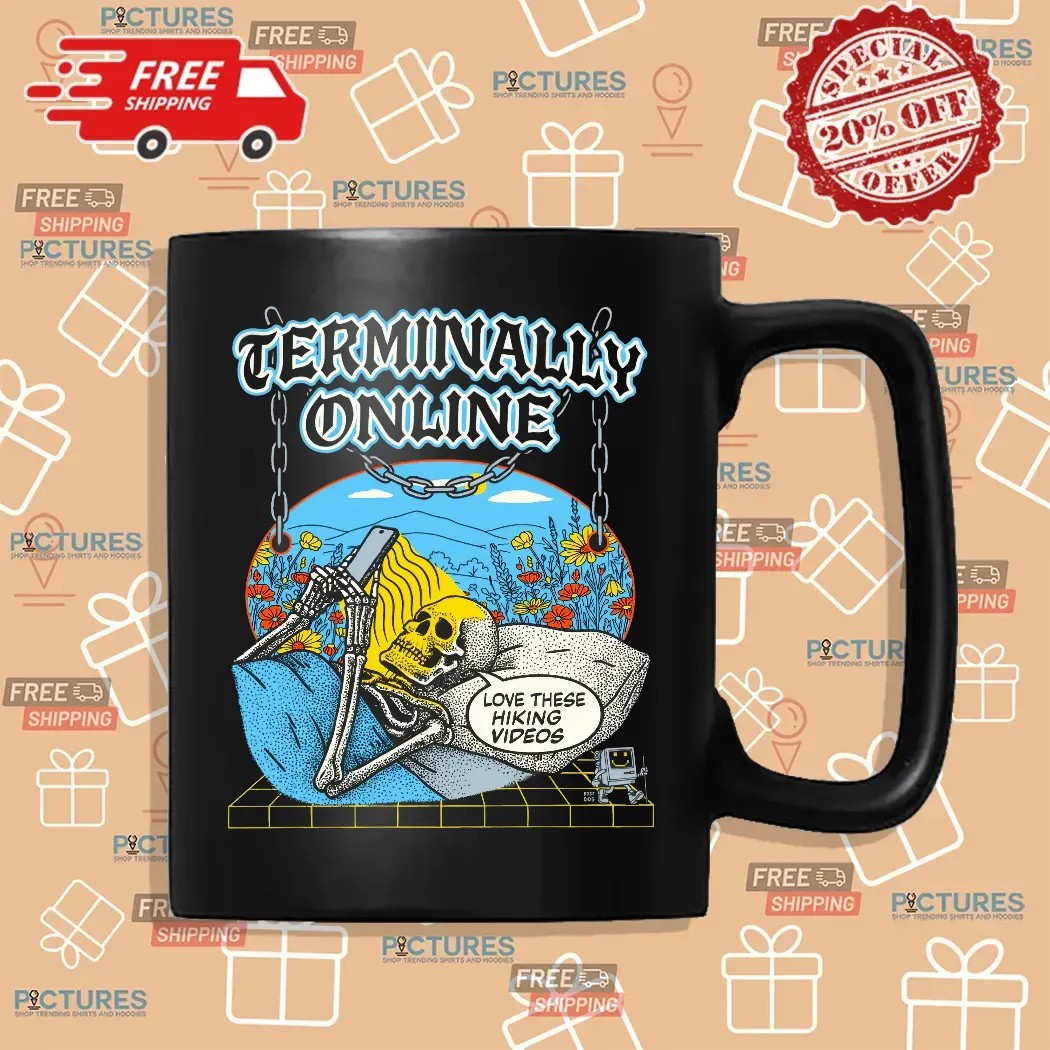 Terminally Online Skeleton On Bed Love These Hiking Videos T Shirt