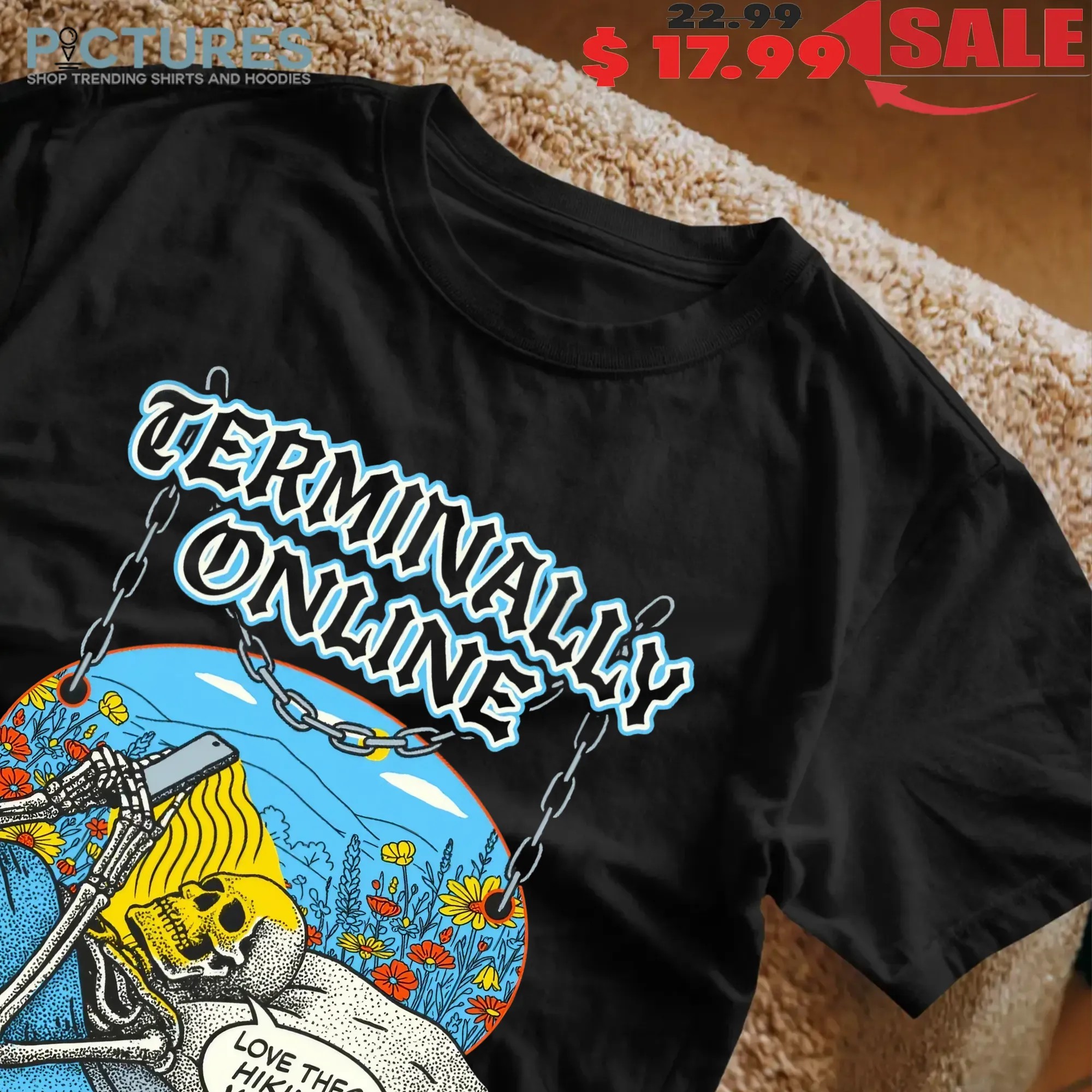 Terminally Online Skeleton On Bed Love These Hiking Videos T Shirt