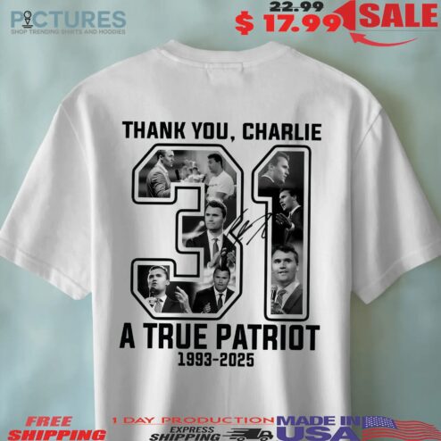 Thank you Charlie Kirk 31 A True Patriot 1993 2025 Rest In Peace Memorial T Shirt