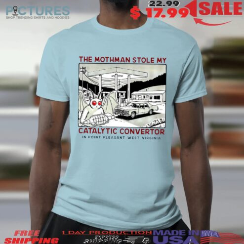The Mothman Stole My Catalytic Converter Point Pleasant West Virginia T Shirt