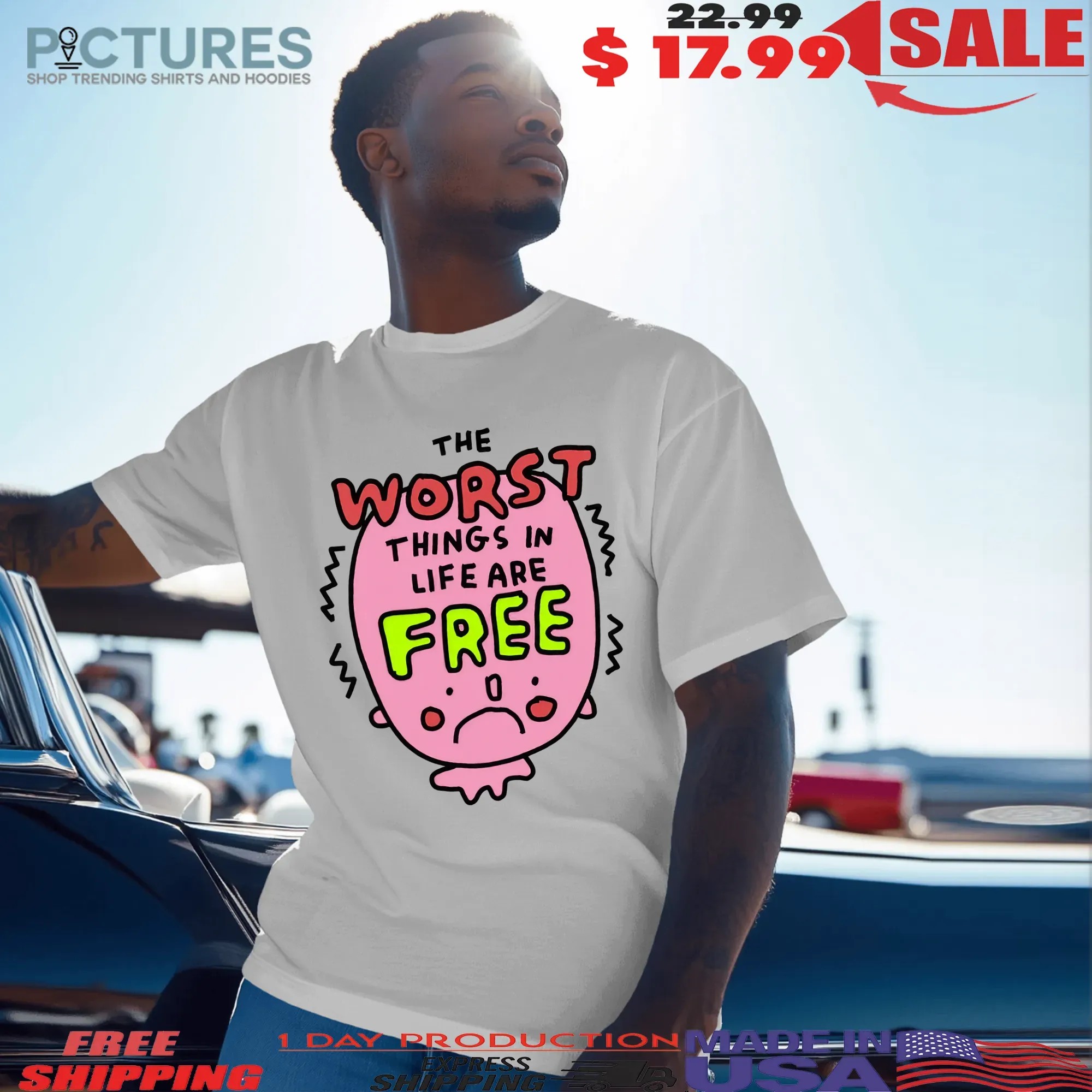 The Worst Things In Life Are Free T Shirt