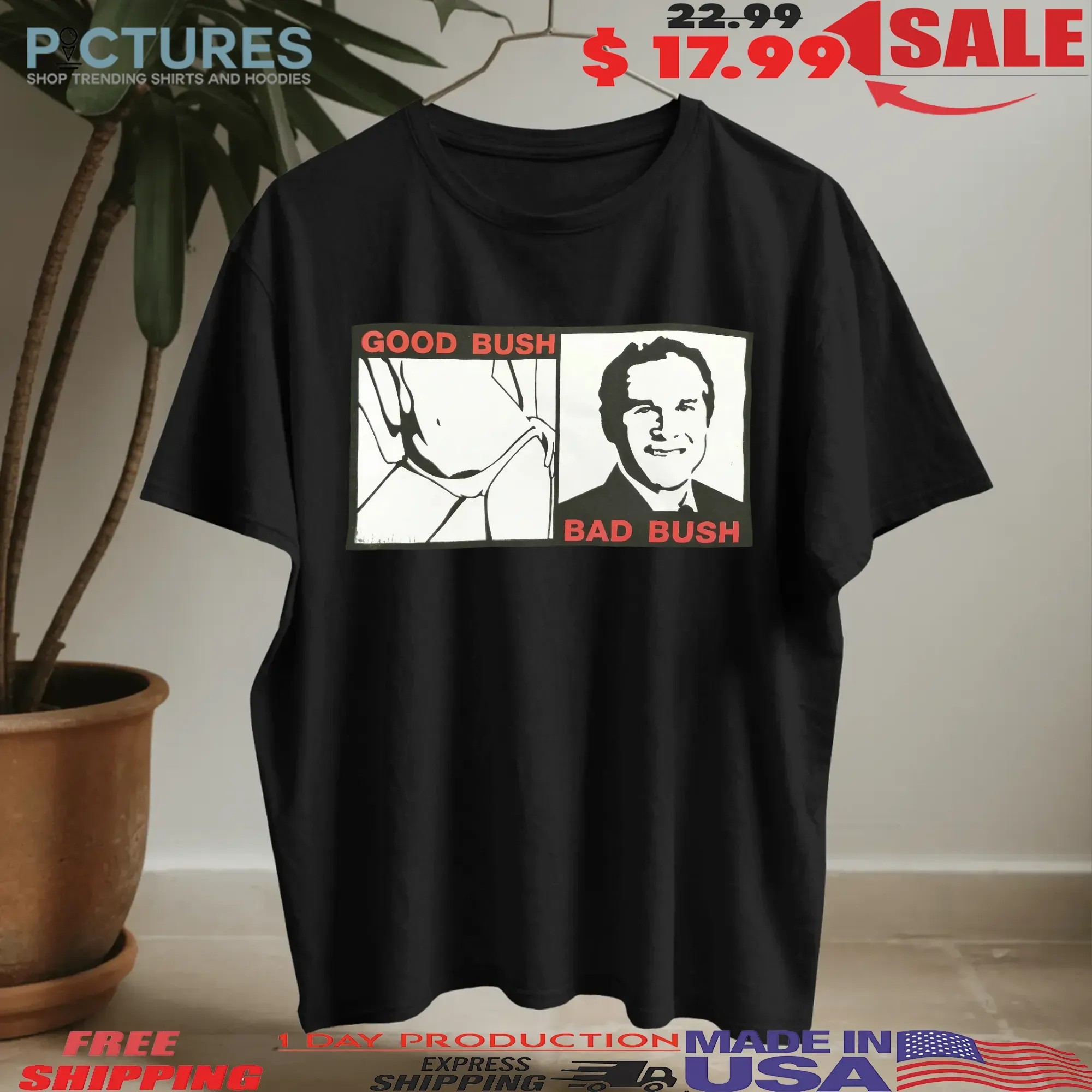 Thy Kingdom Come Good Bush Bad Bush George W Bush Comedy T Shirt