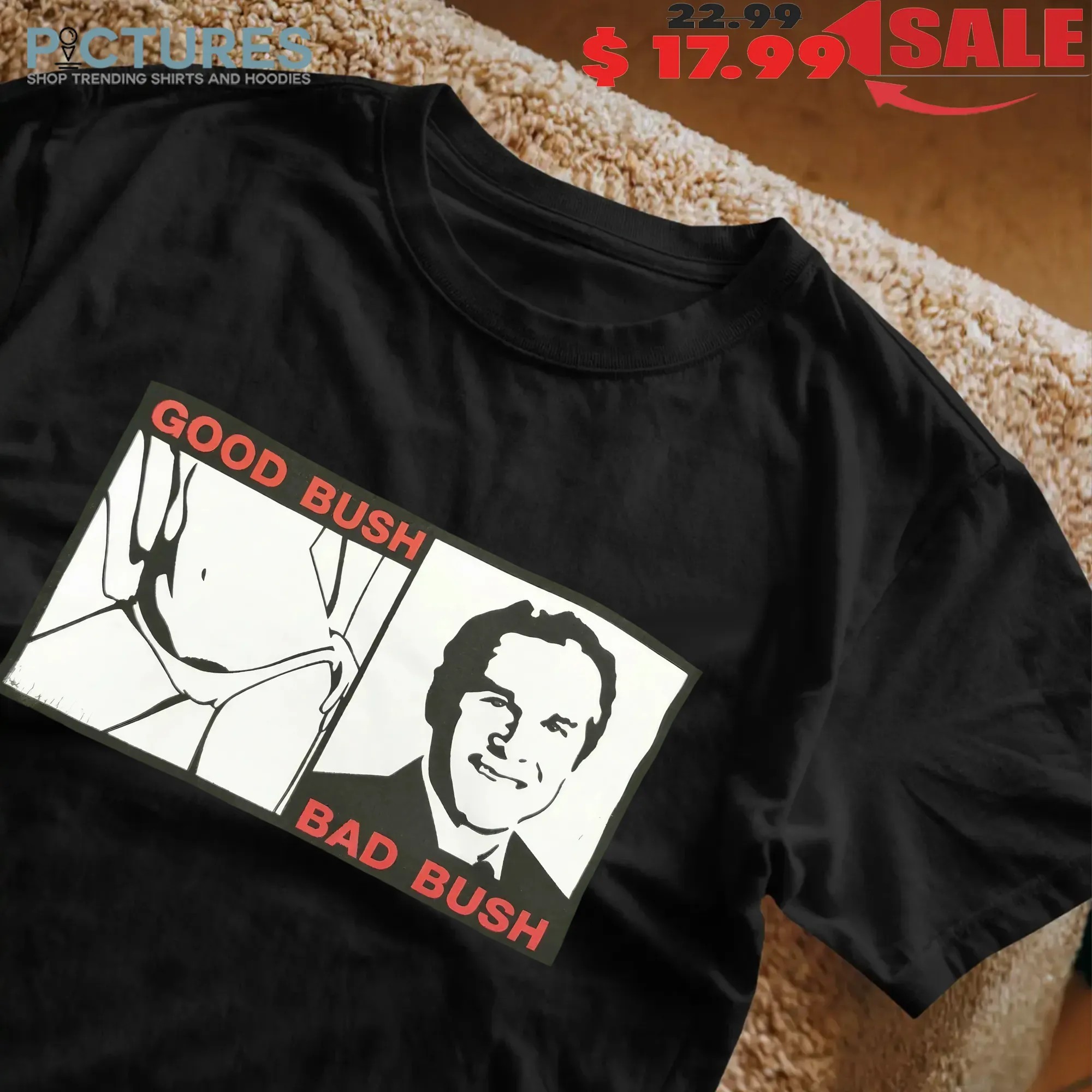 Thy Kingdom Come Good Bush Bad Bush George W Bush Comedy T Shirt
