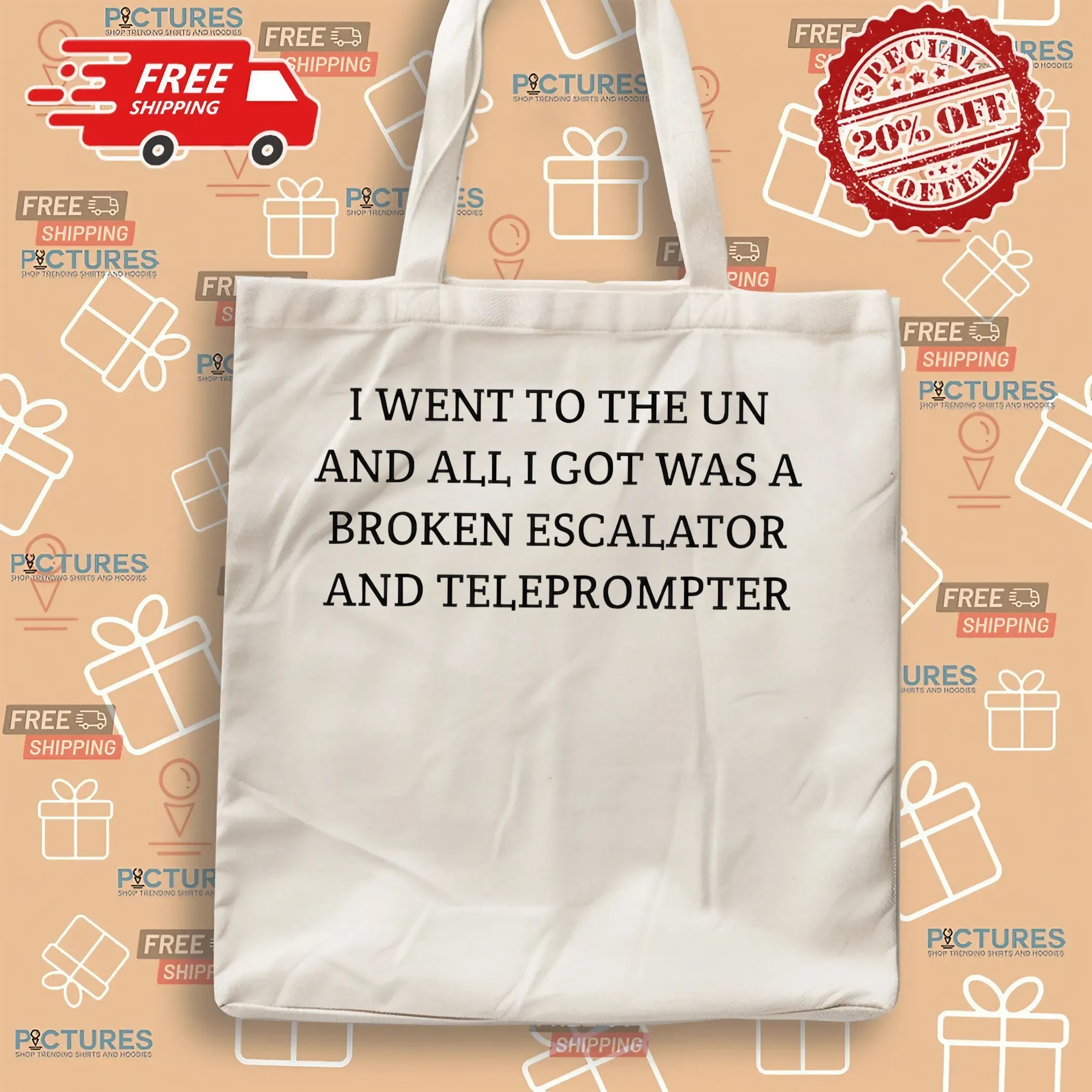 Trump I Went To The Un And All I Got Was A Broken Escalator And Teleprompter T Shirt