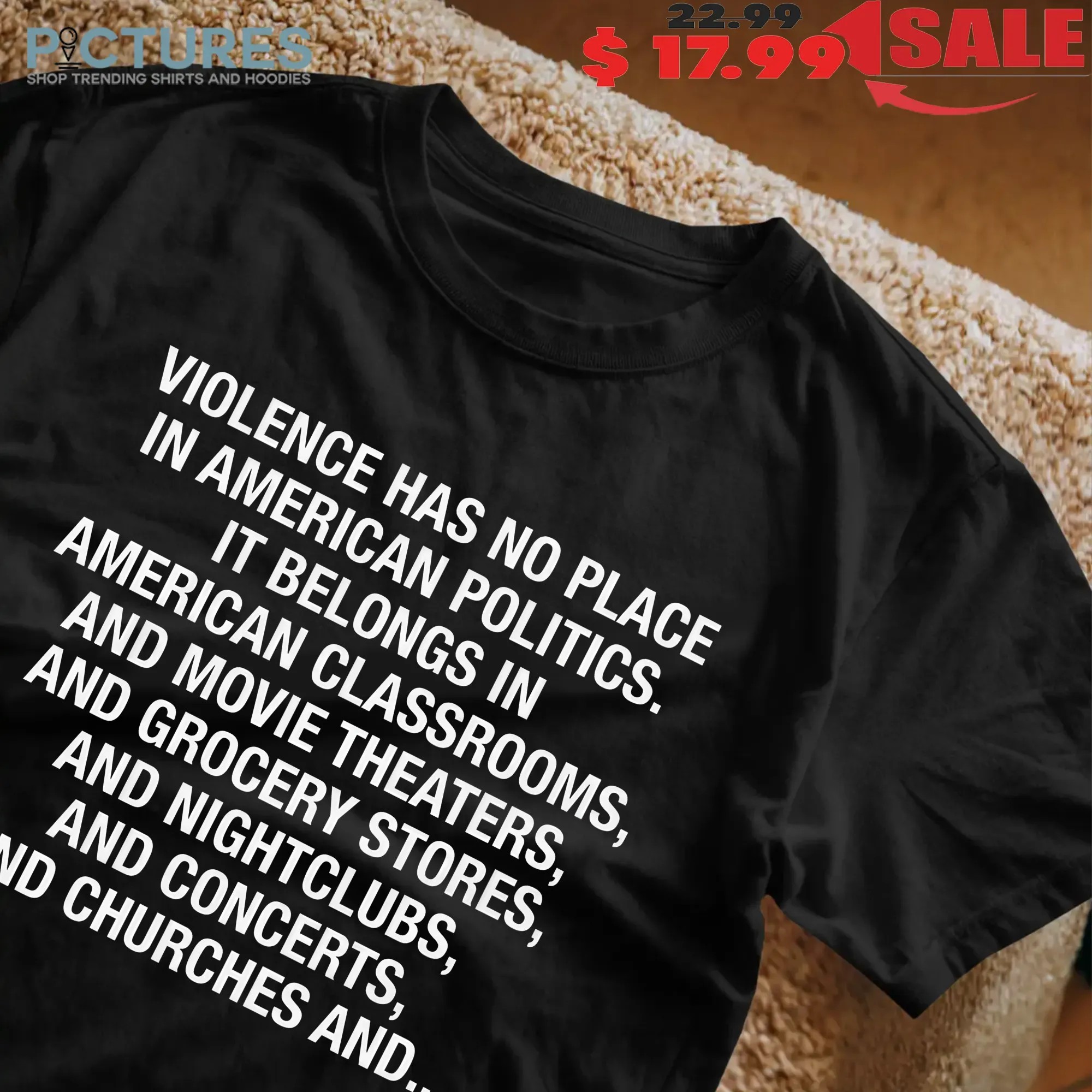 Violence Has No Place In American Politics It Belongs In American Classrooms T Shirt