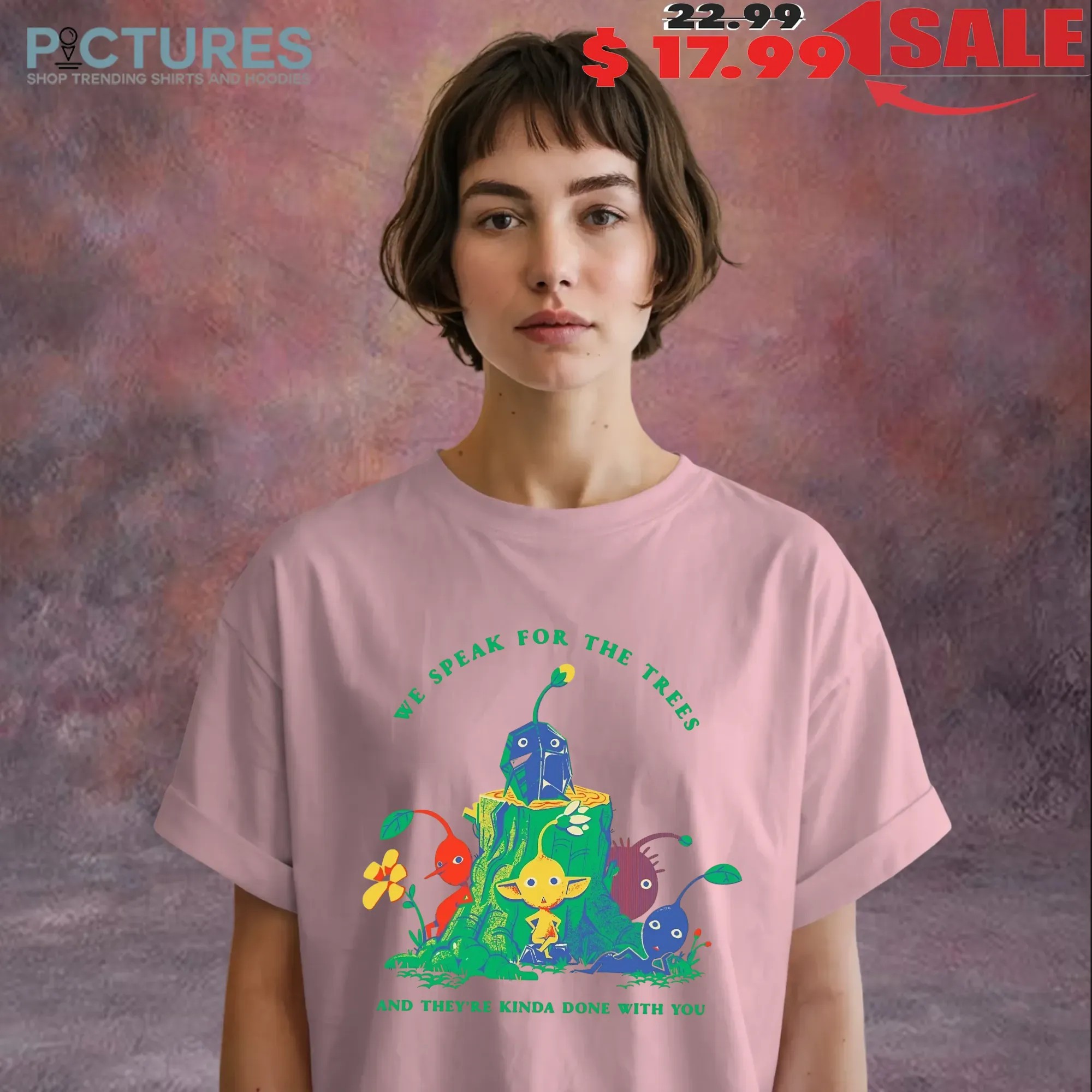 We Speak For The Trees And They’re Done With You T Shirt