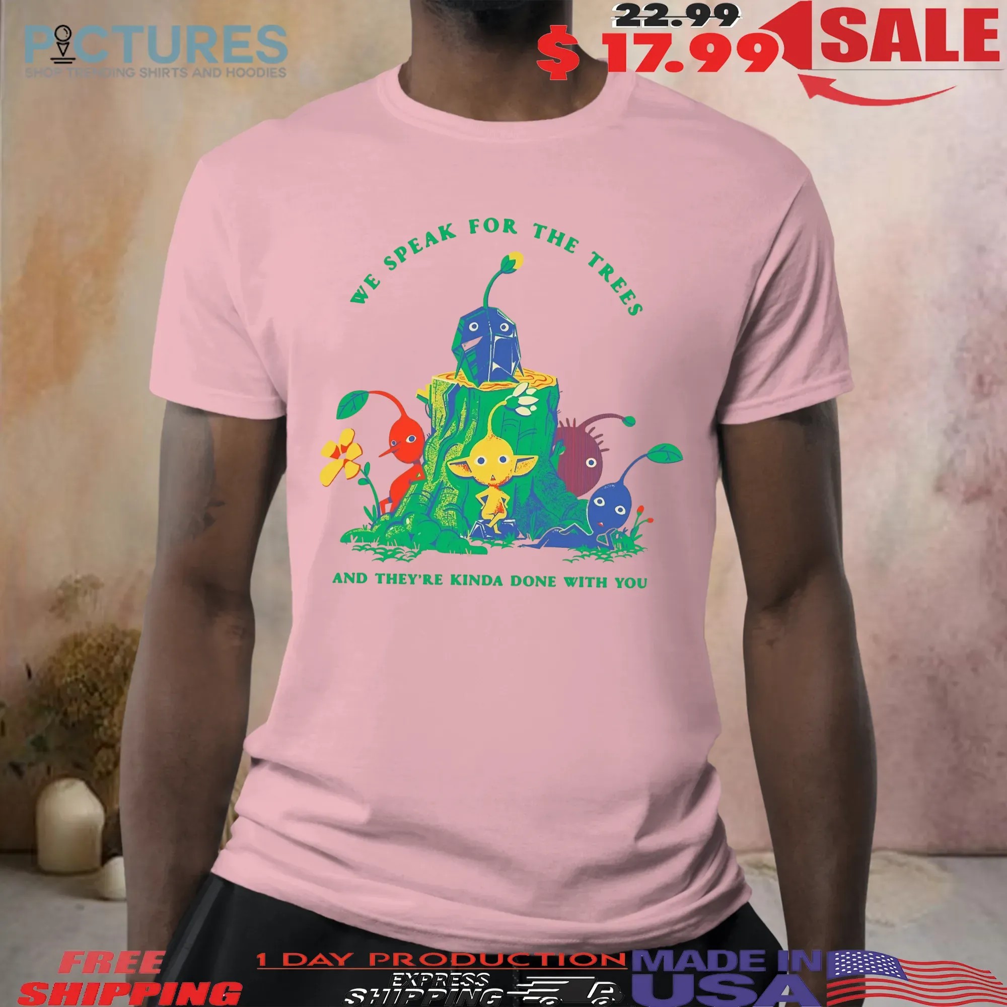 We Speak For The Trees And They’re Done With You T Shirt