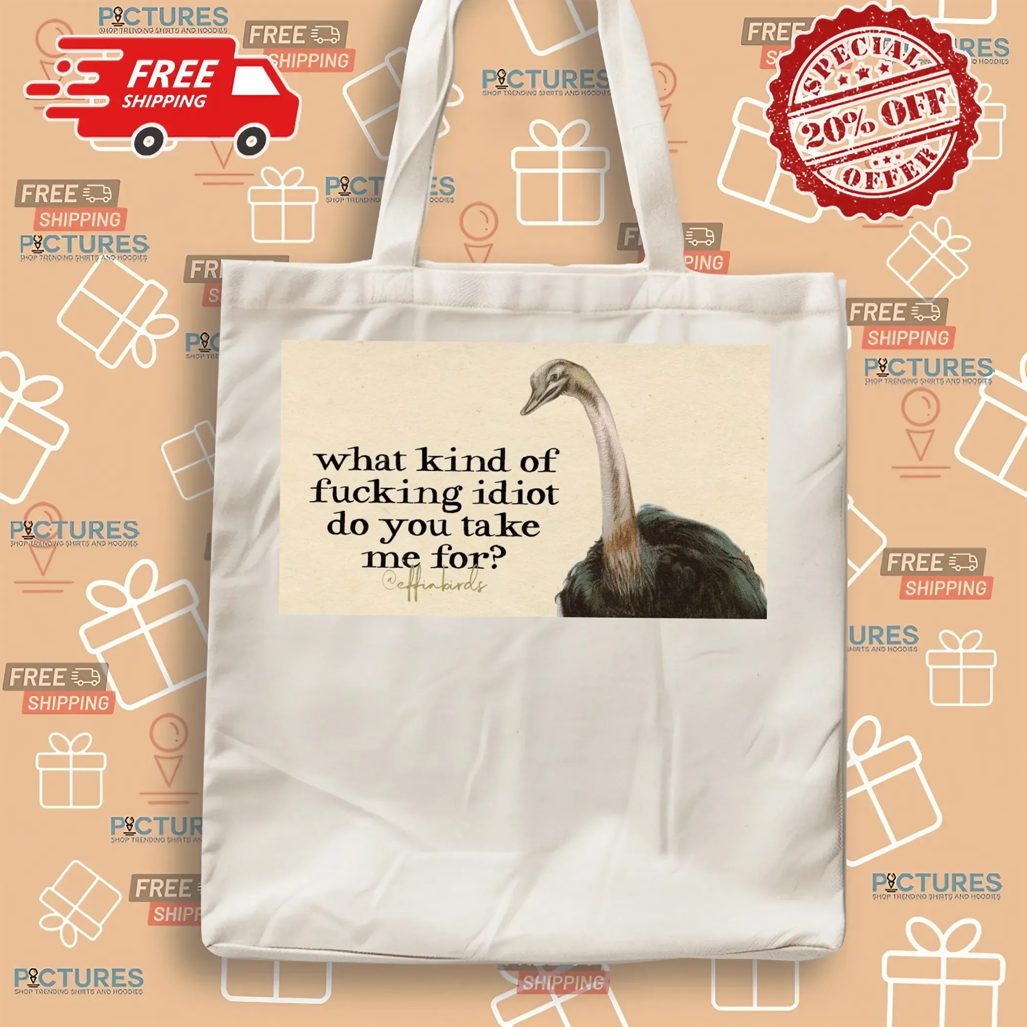 What Kind Of Fucking Idiot Do You Take Me For T Shirt