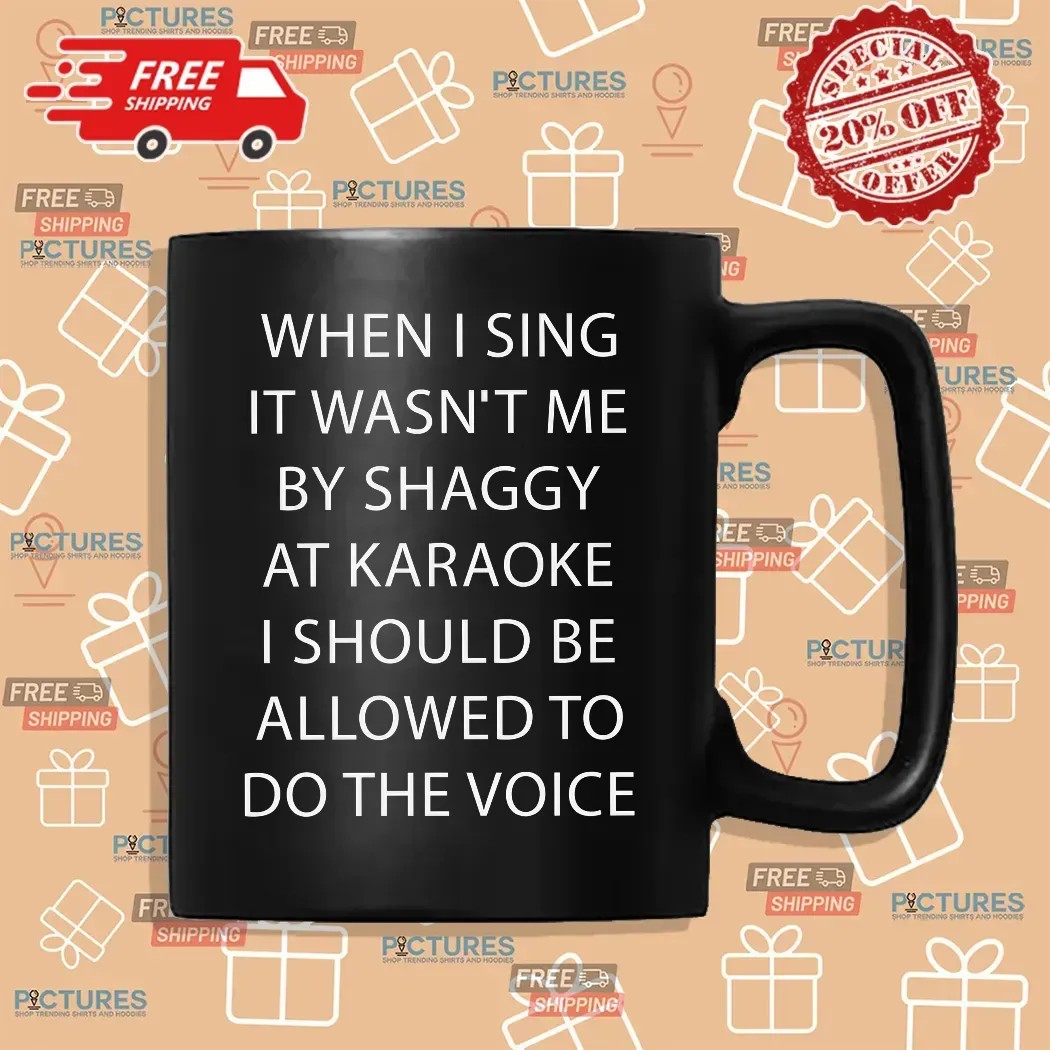 When I Sing It Wasn't Me By Shaggy At Karaoke I Should Be Allowed To Do The Voice T Shirt
