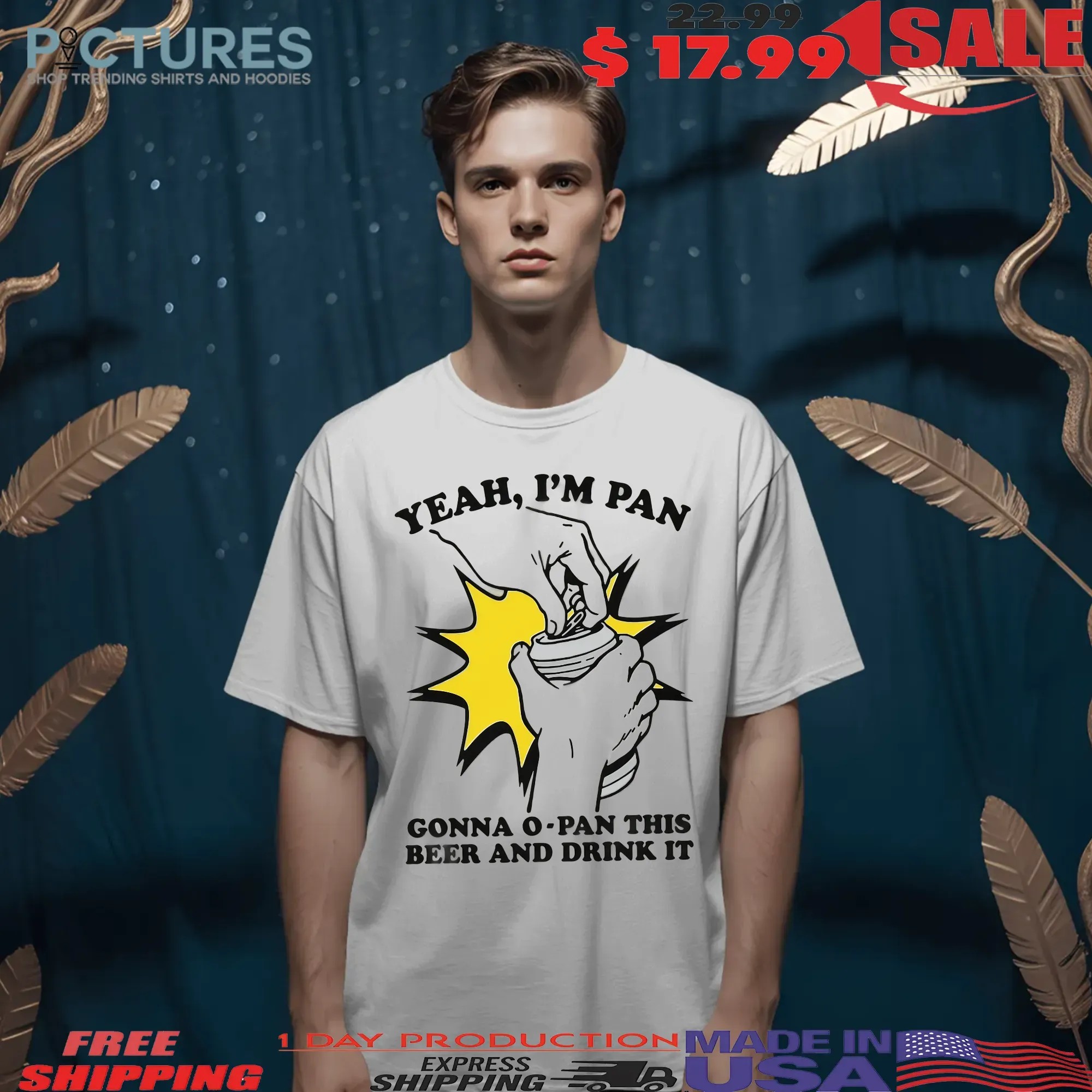 Yeah I'm Pan Gonna O-Pan This Beer And Drink It T Shirt