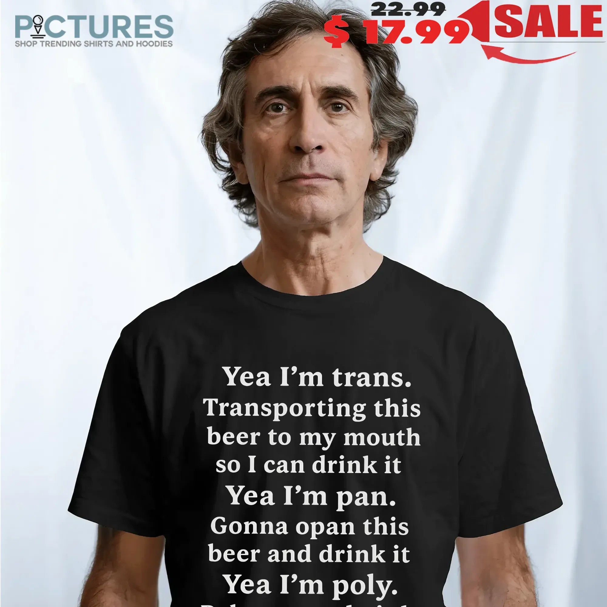 Yeah I'm Trans Transporting This Beer To My Mouth Poly Gonna Dwink 18 Beers Tonight T Shirt