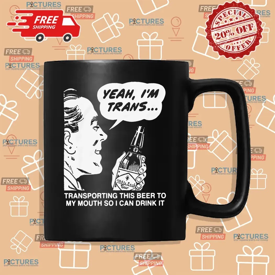 Yeah, I'm Trans Transporting This Beer To My Mouth So I Can Drink It Meme T Shirt