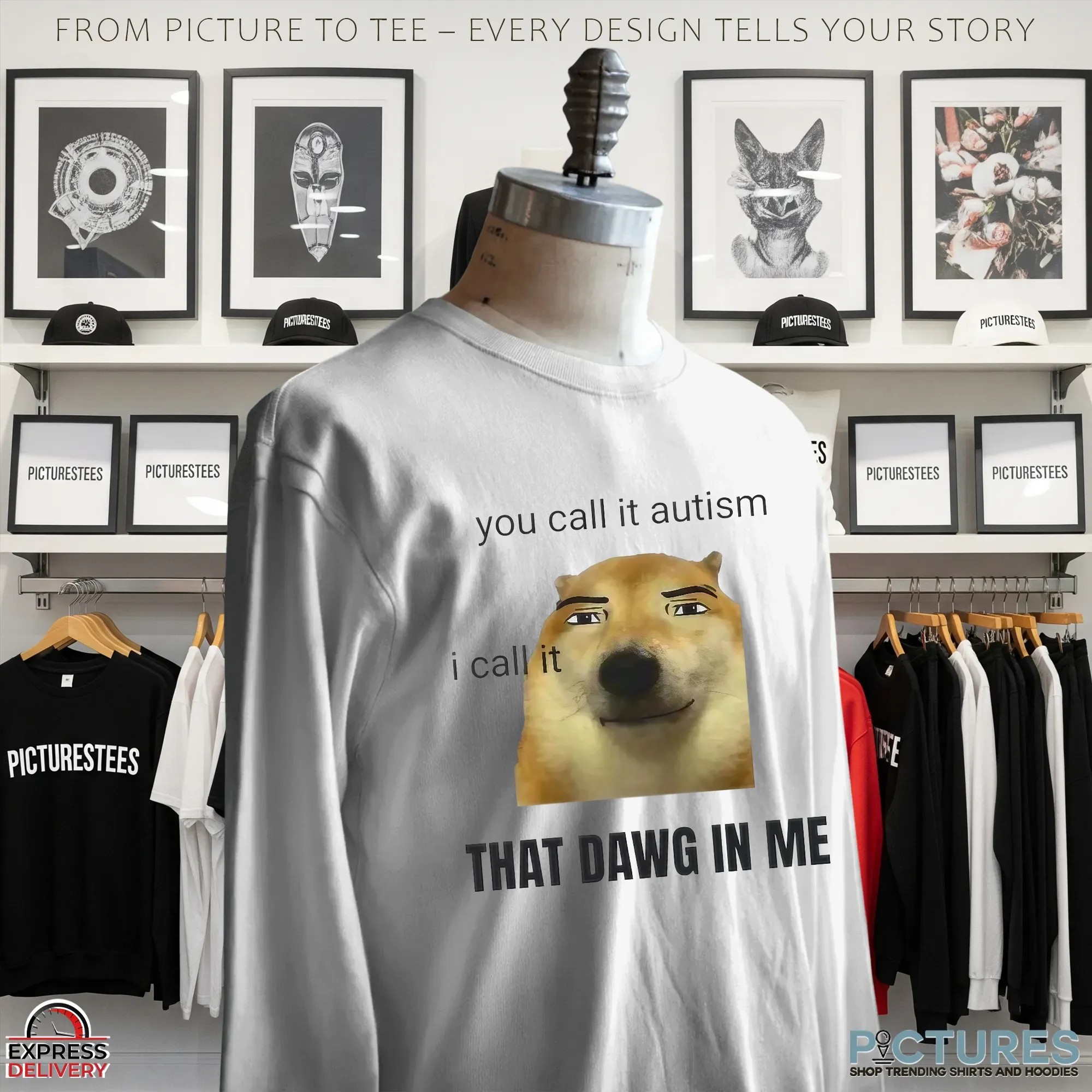You Call It Autism I Call It That Dawg In Me Dog Meme T Shirt