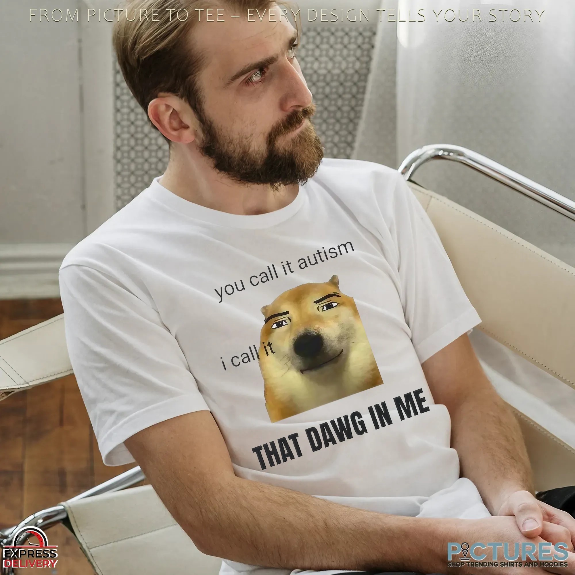 You Call It Autism I Call It That Dawg In Me Dog Meme T Shirt