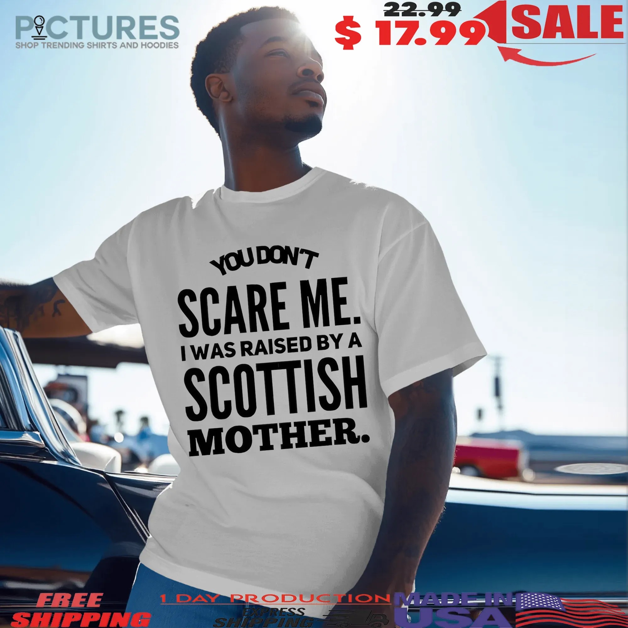 You Don't Scare Me I Was Raised By A Scottish Mother Statement T Shirt