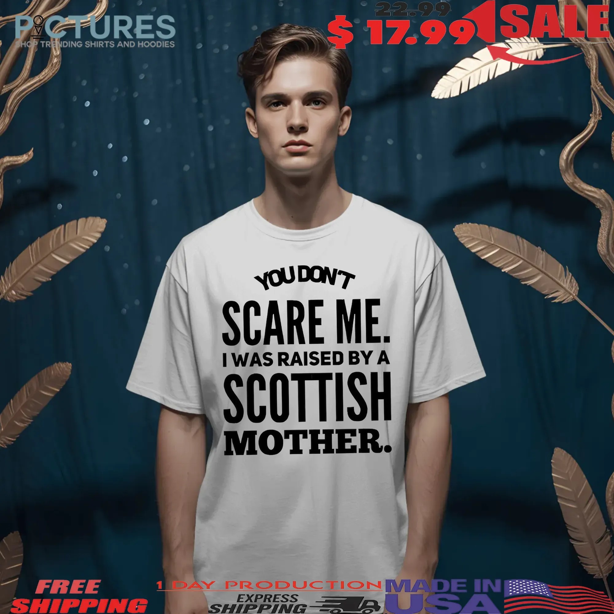 You Don't Scare Me I Was Raised By A Scottish Mother Statement T Shirt