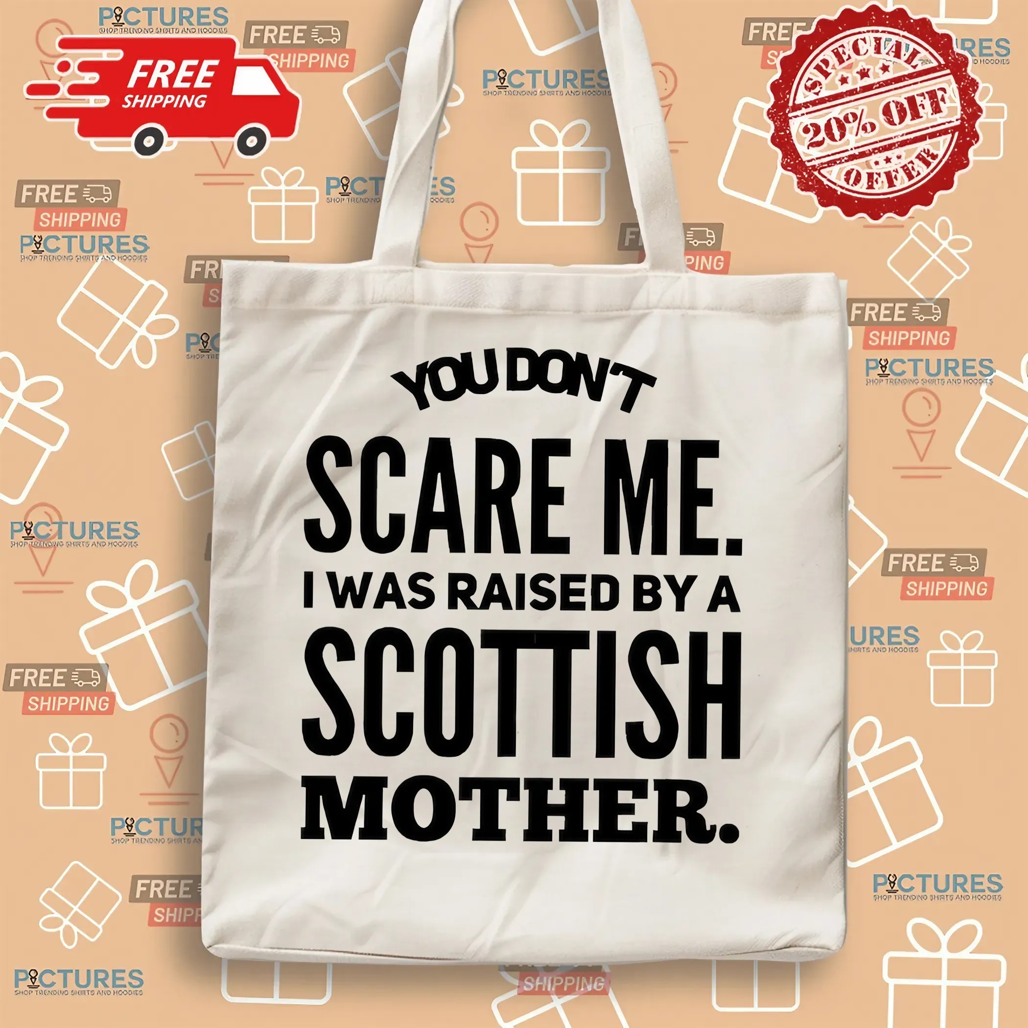 You Don't Scare Me I Was Raised By A Scottish Mother Statement T Shirt