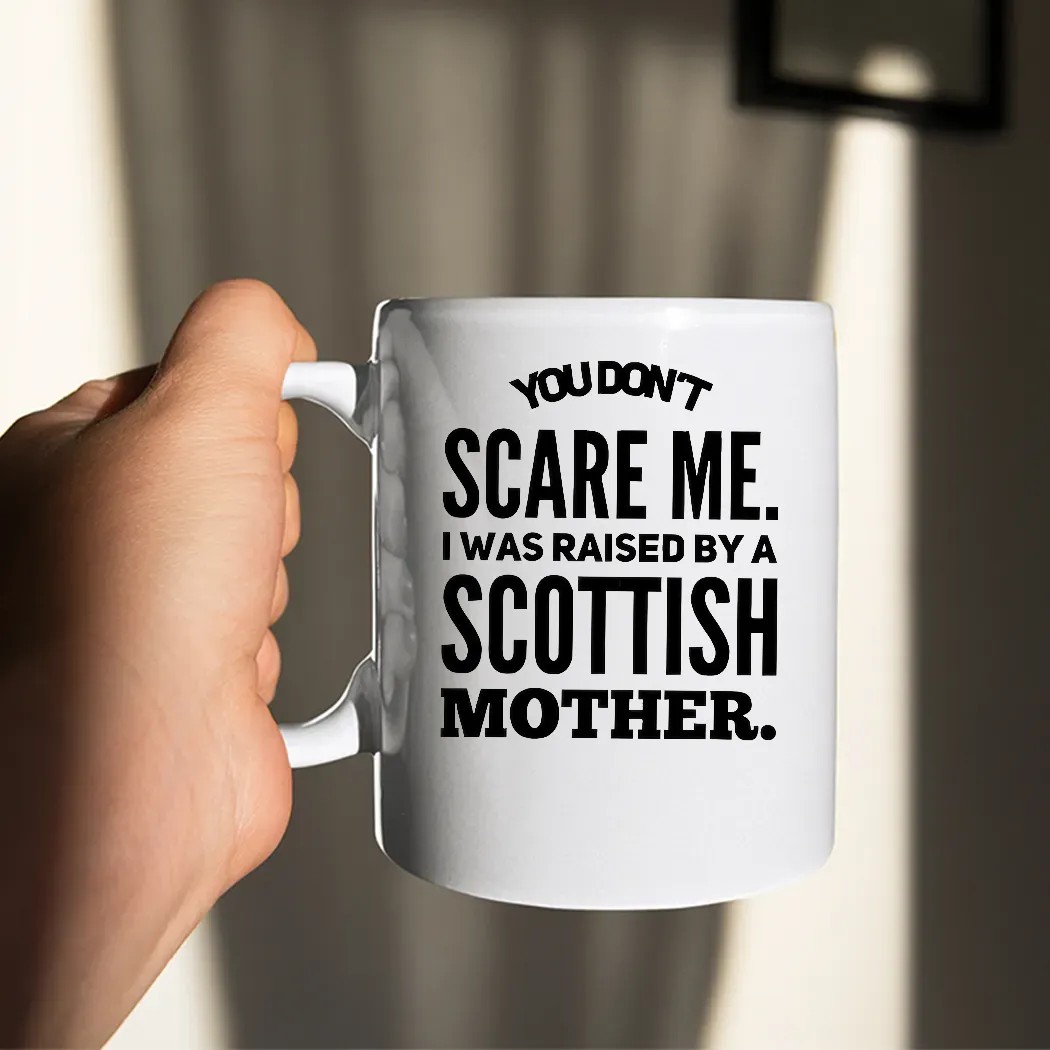 You Don't Scare Me I Was Raised By A Scottish Mother Statement T Shirt