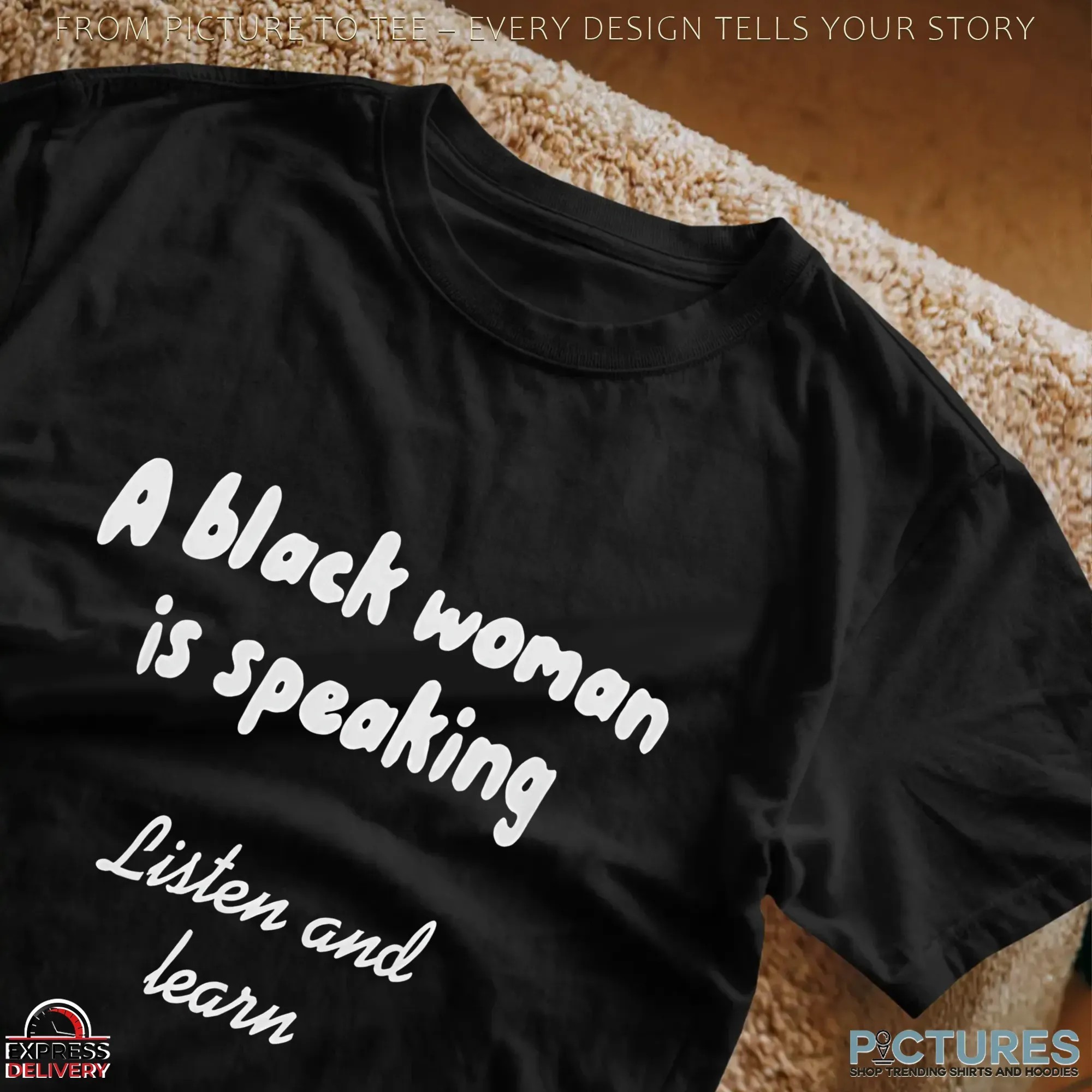 A Black Woman Is Speaking Listen And Learn T Shirt