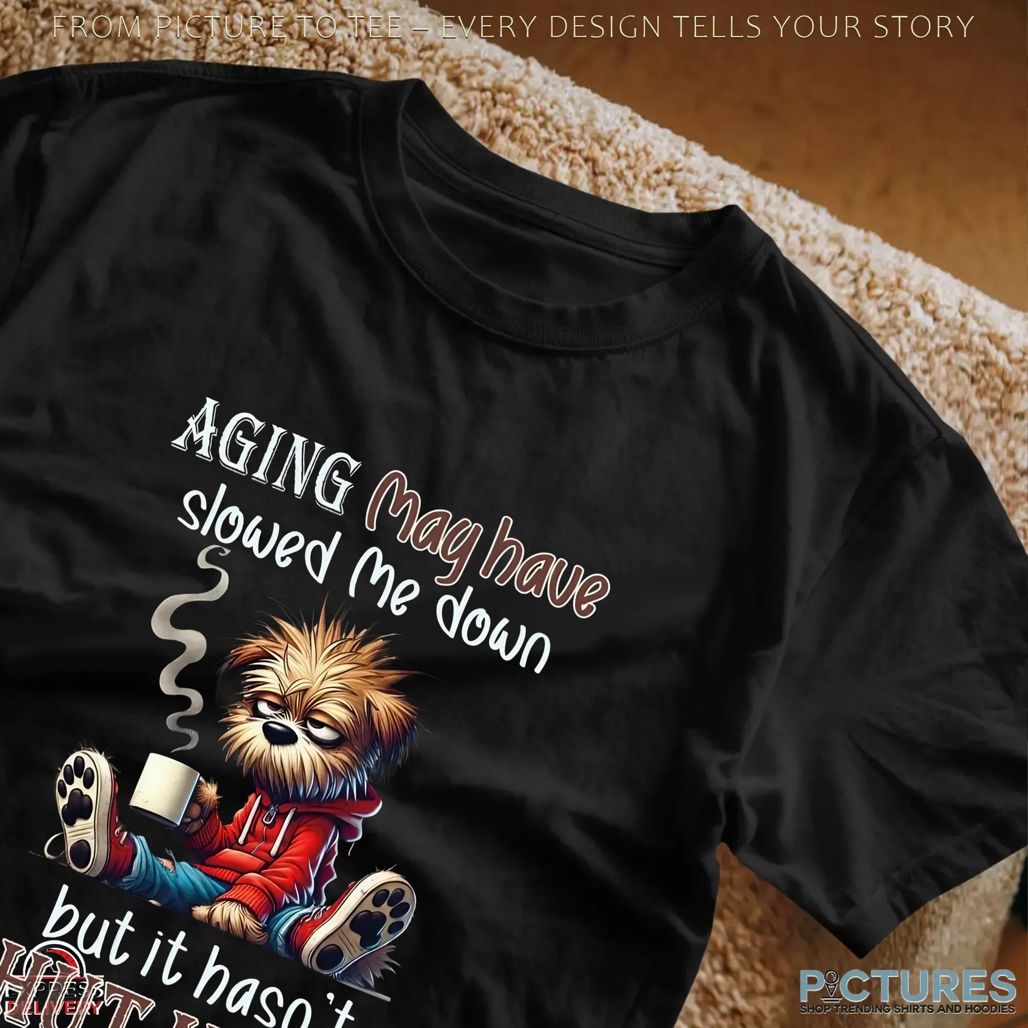 Aging May Have Slowed Me Down But It Hasn't Shut Me Up T Shirt