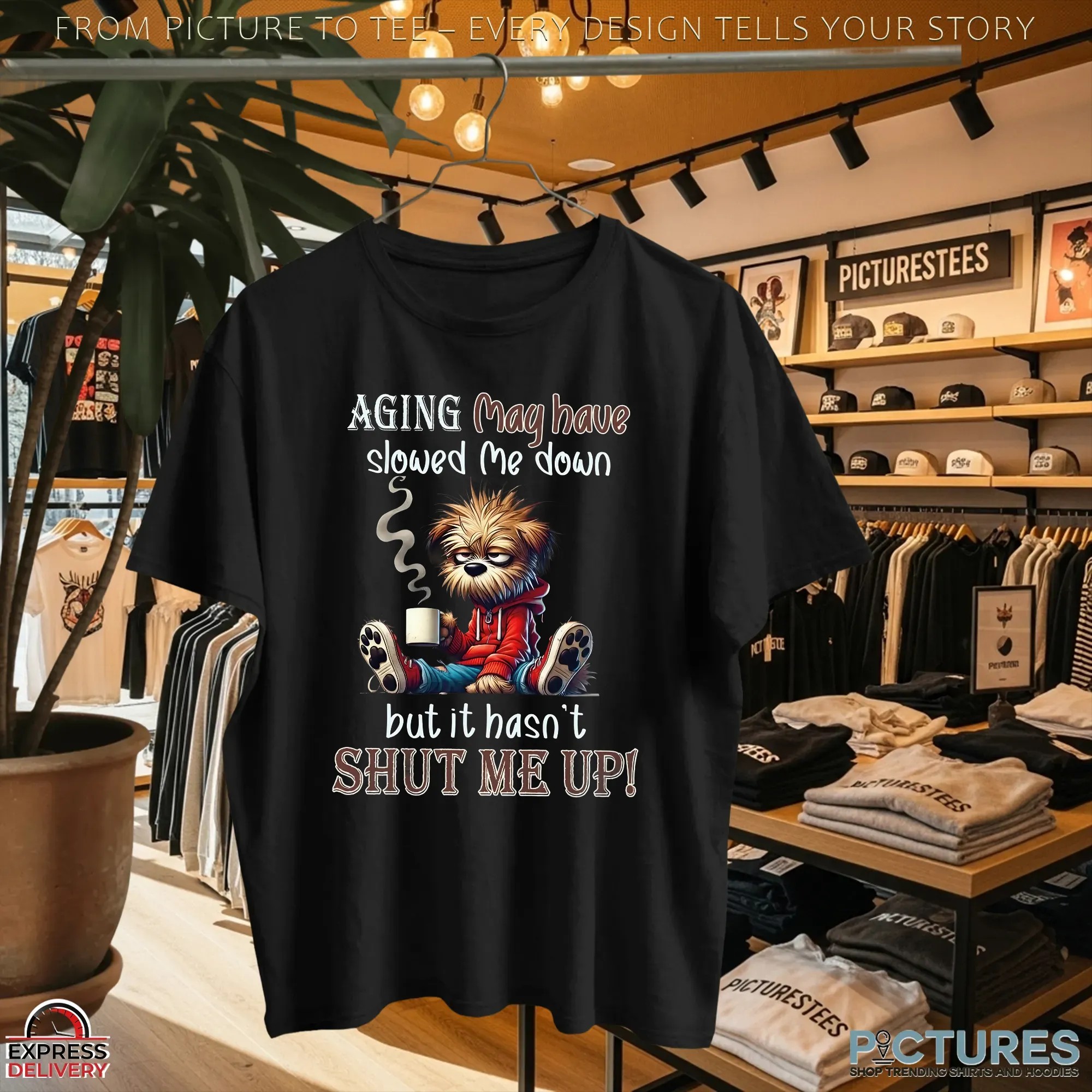 Aging May Have Slowed Me Down But It Hasn't Shut Me Up T Shirt