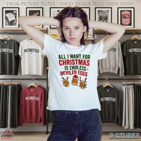 All I Want For Christmas Is Endless Deviled Eggs T Shirt