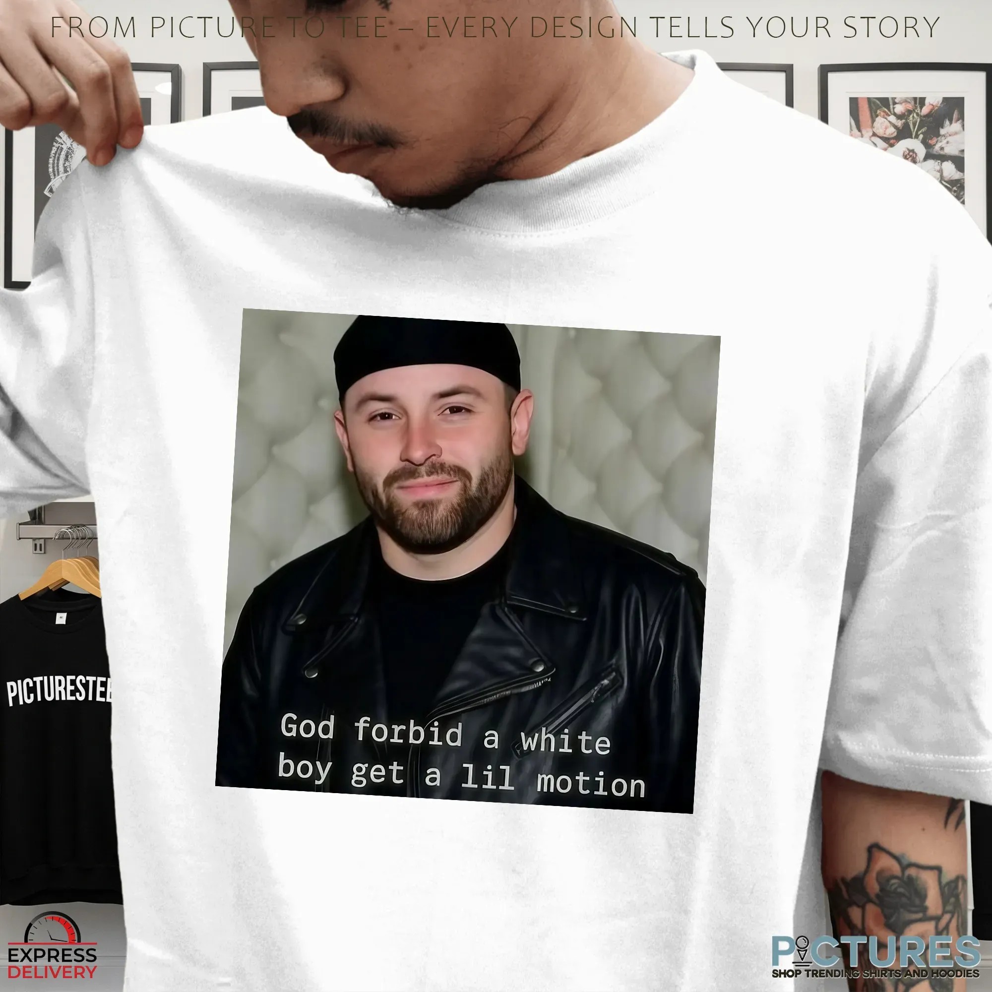 Baker Buccaneers God Forbid A White Boy Get A Lil Motion Photo T Shirt Baker Buccaneers God Forbid A White Boy Get A Lil Motion Photo T Shirt