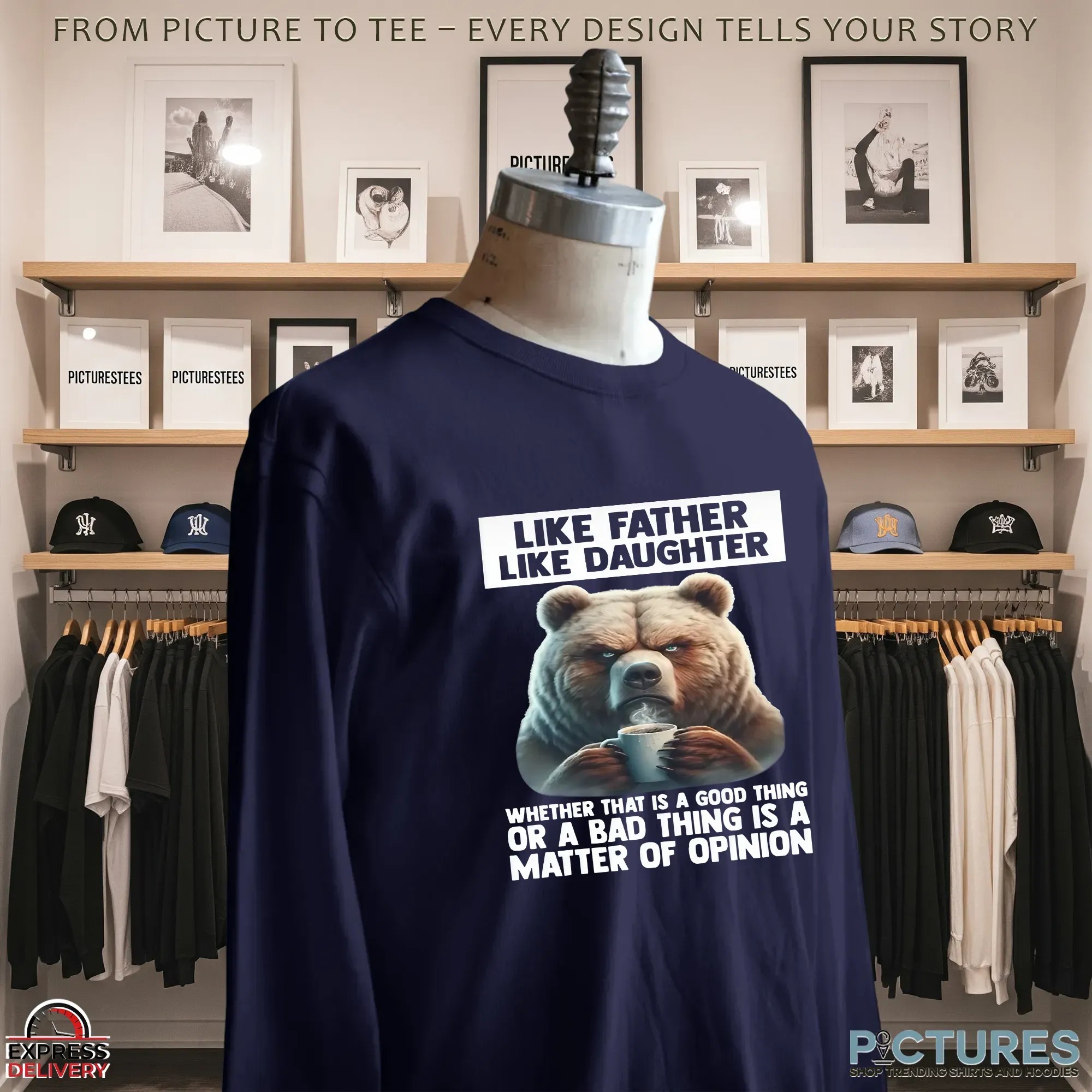 Bear Like Father Like Daughter Whether That Is A Good Thing Or A Bad Thing Is A Matter Of Opinion T Shirt