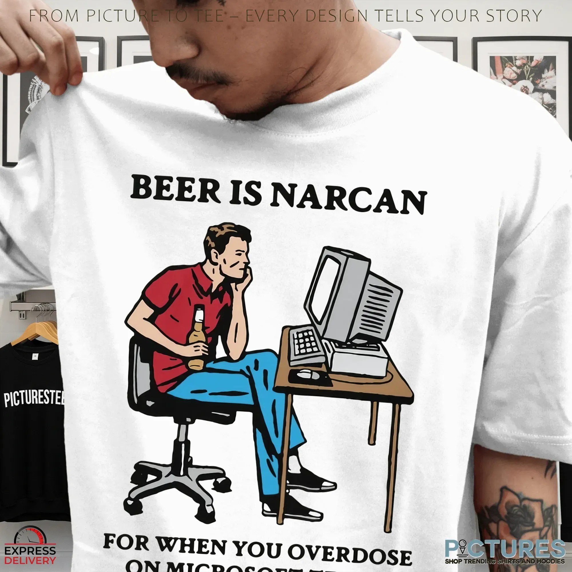 Beer Is Narcan For When You Overdose On Teams Working T Shirt