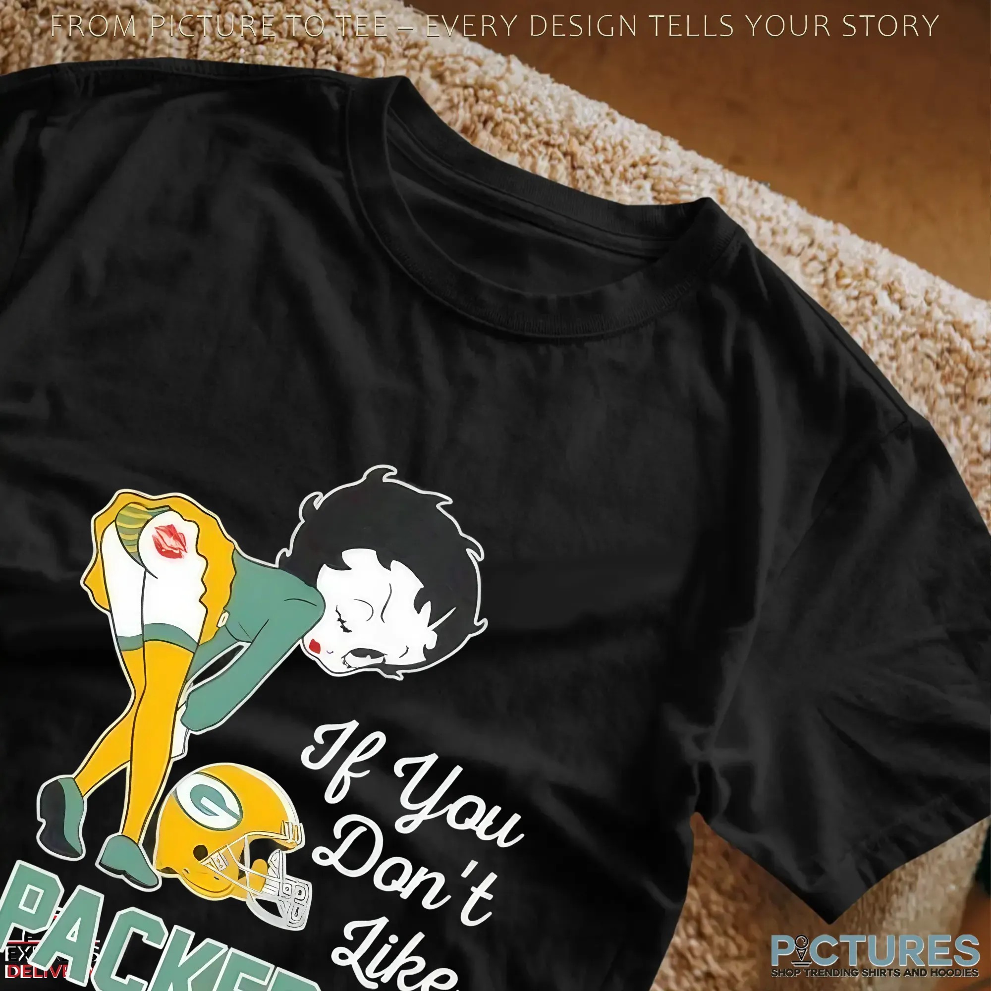 Betty Boop If You Don’t Like Packers Kiss My Ass Green Bay Packers Fan T Shirt