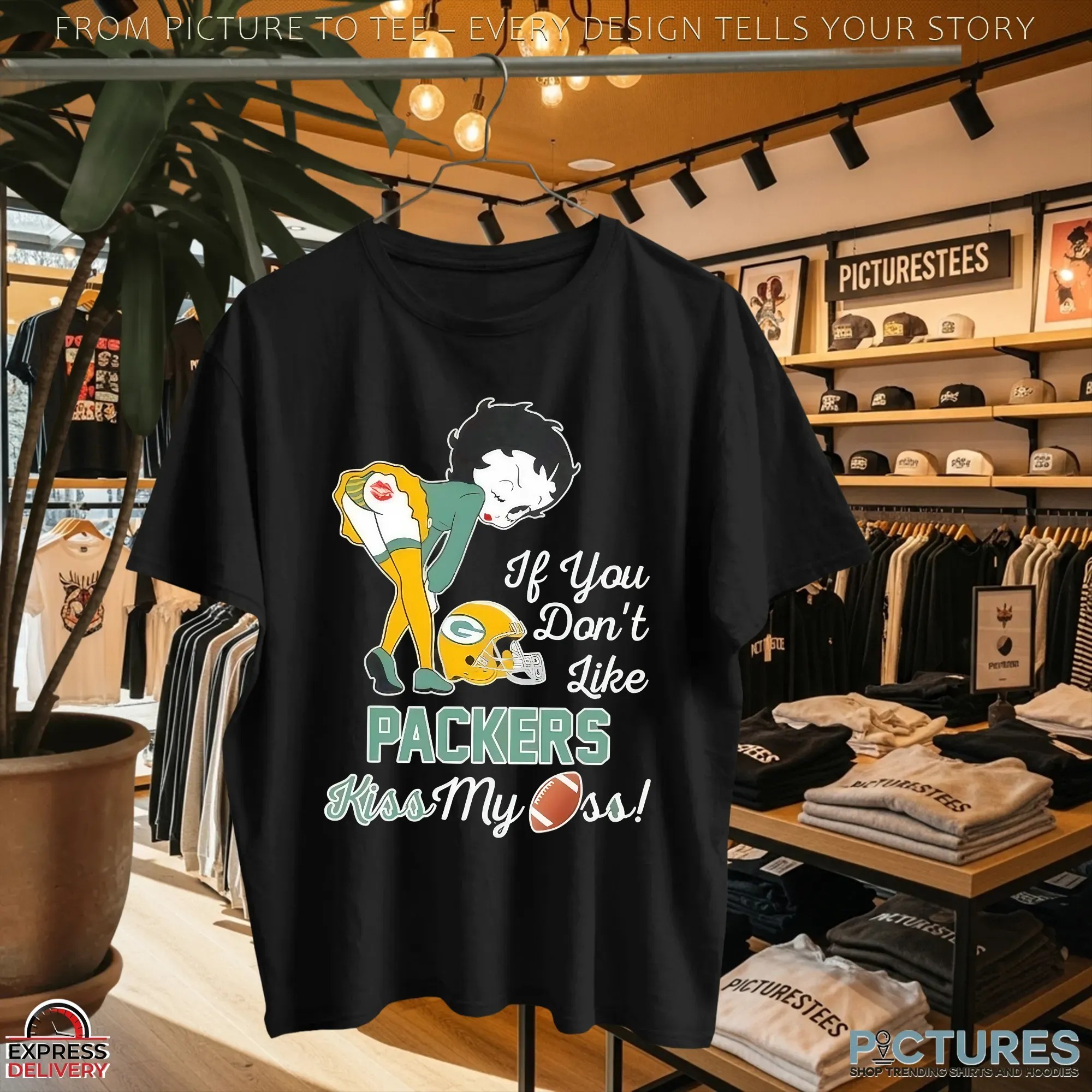 Betty Boop If You Don’t Like Packers Kiss My Ass Green Bay Packers Fan T Shirt
