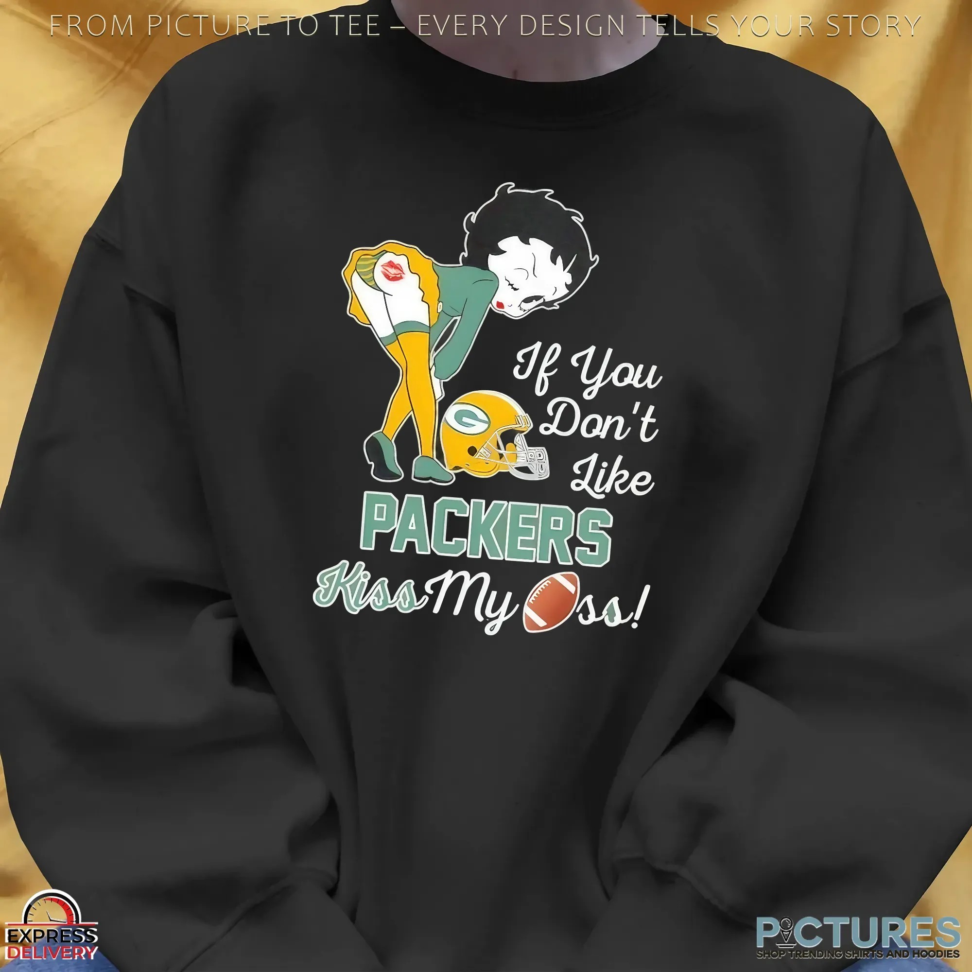 Betty Boop If You Don’t Like Packers Kiss My Ass Green Bay Packers Fan T Shirt