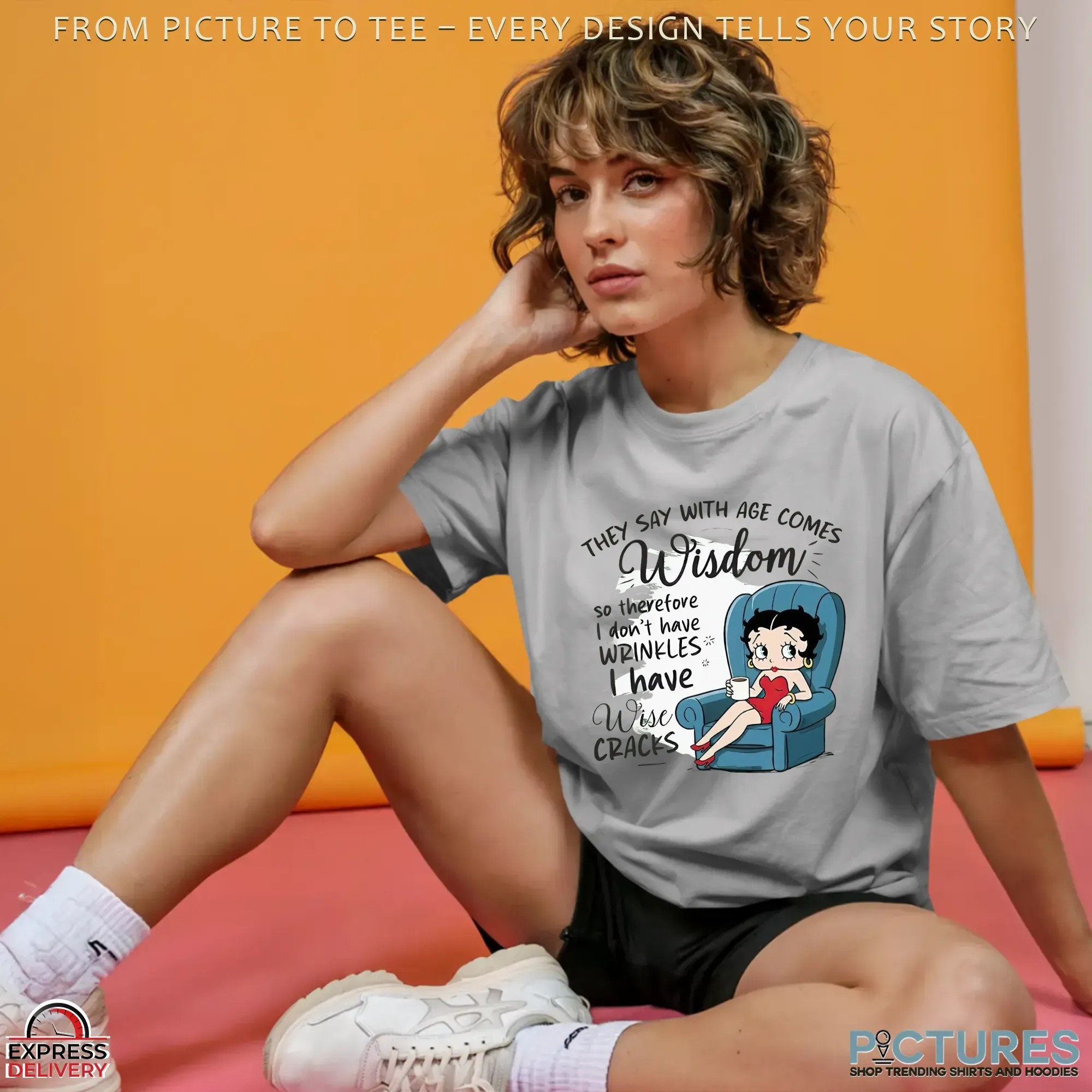 Betty Boop They Say With Age Comes Wisdom So Therefore I Don't Have Wrinkles I Have Wise Cracks T Shirt