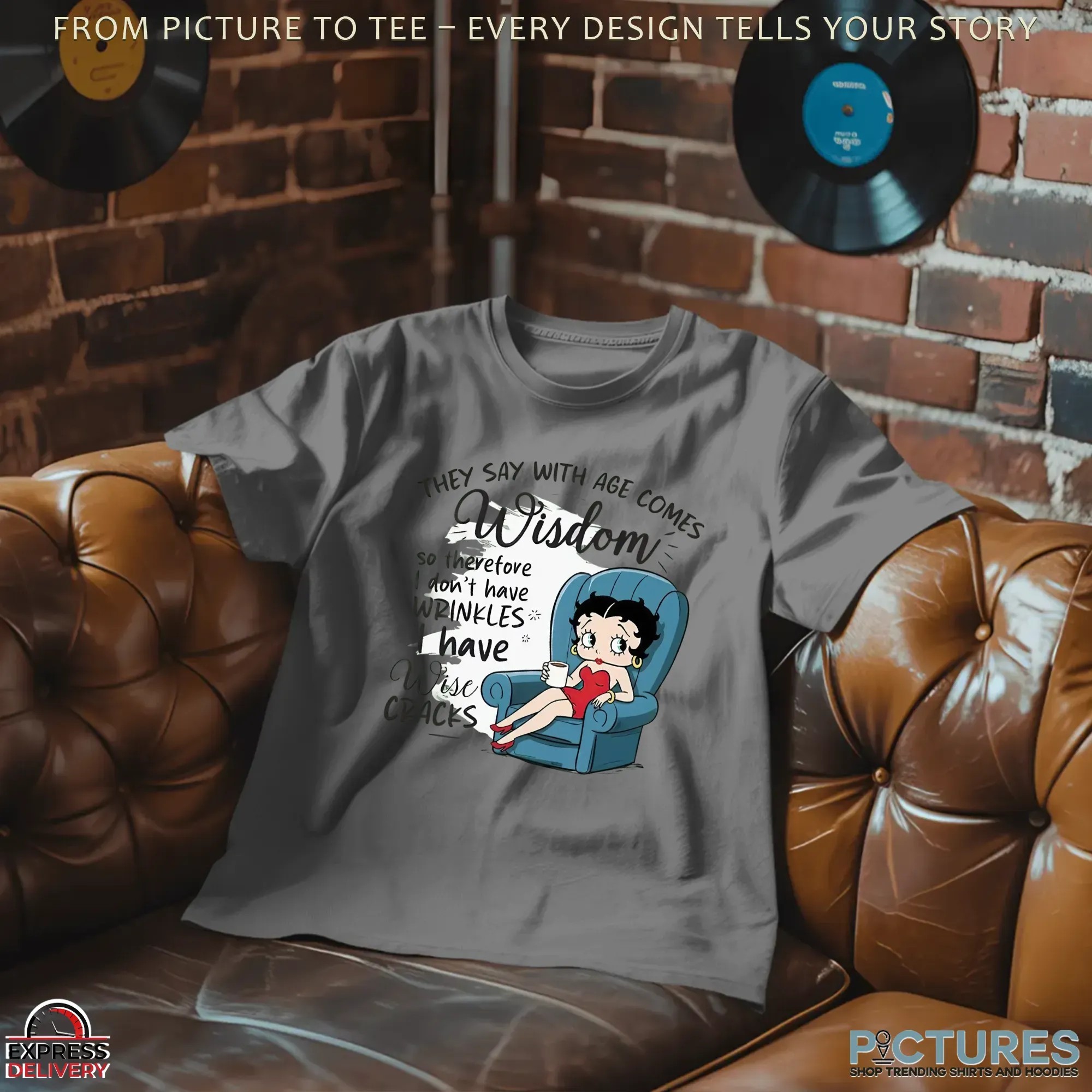 Betty Boop They Say With Age Comes Wisdom So Therefore I Don't Have Wrinkles I Have Wise Cracks T Shirt Betty Boop They Say With Age Comes Wisdom So Therefore I Don't Have Wrinkles I Have Wise Cracks T Shirt