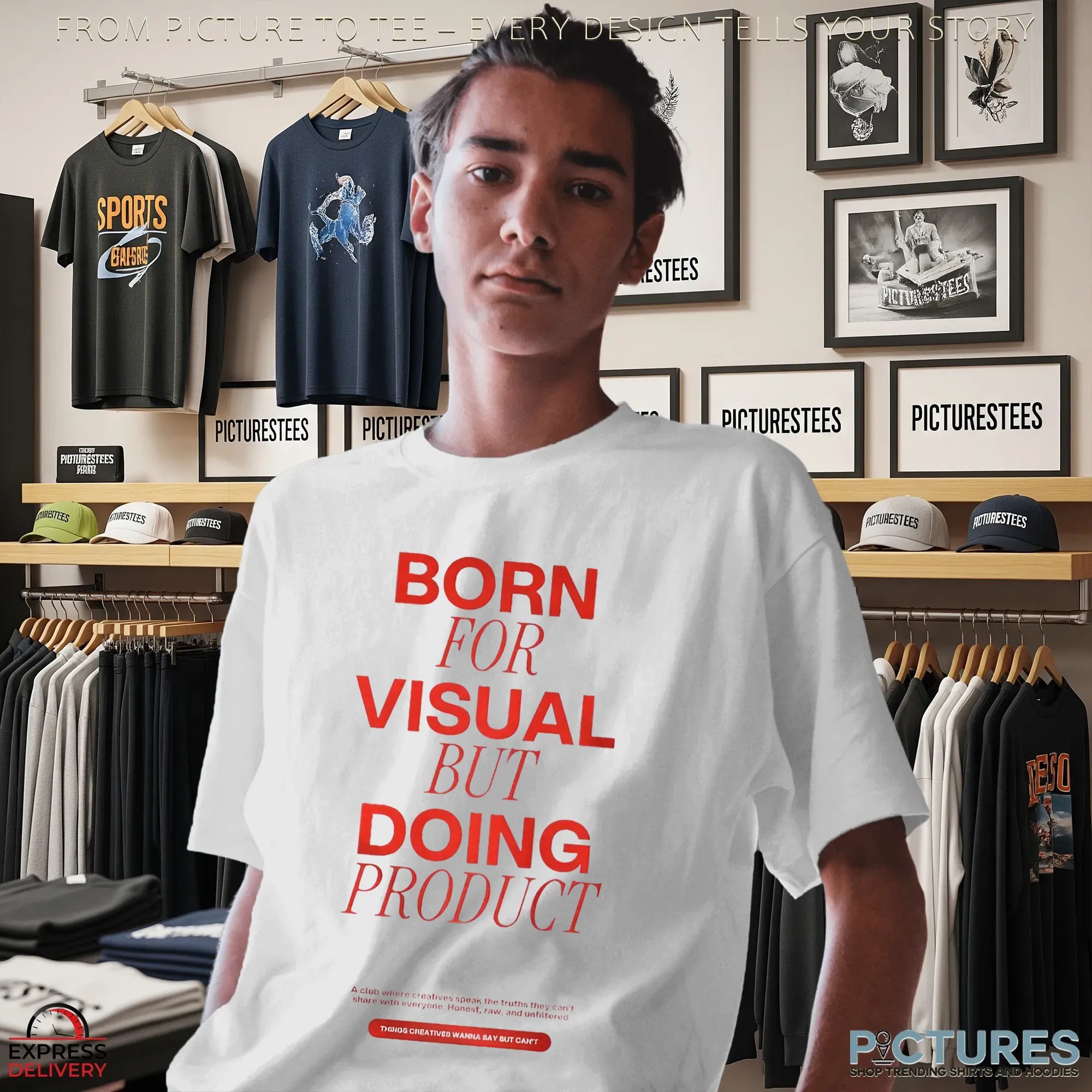Born For Visual But Doing Product Shirt