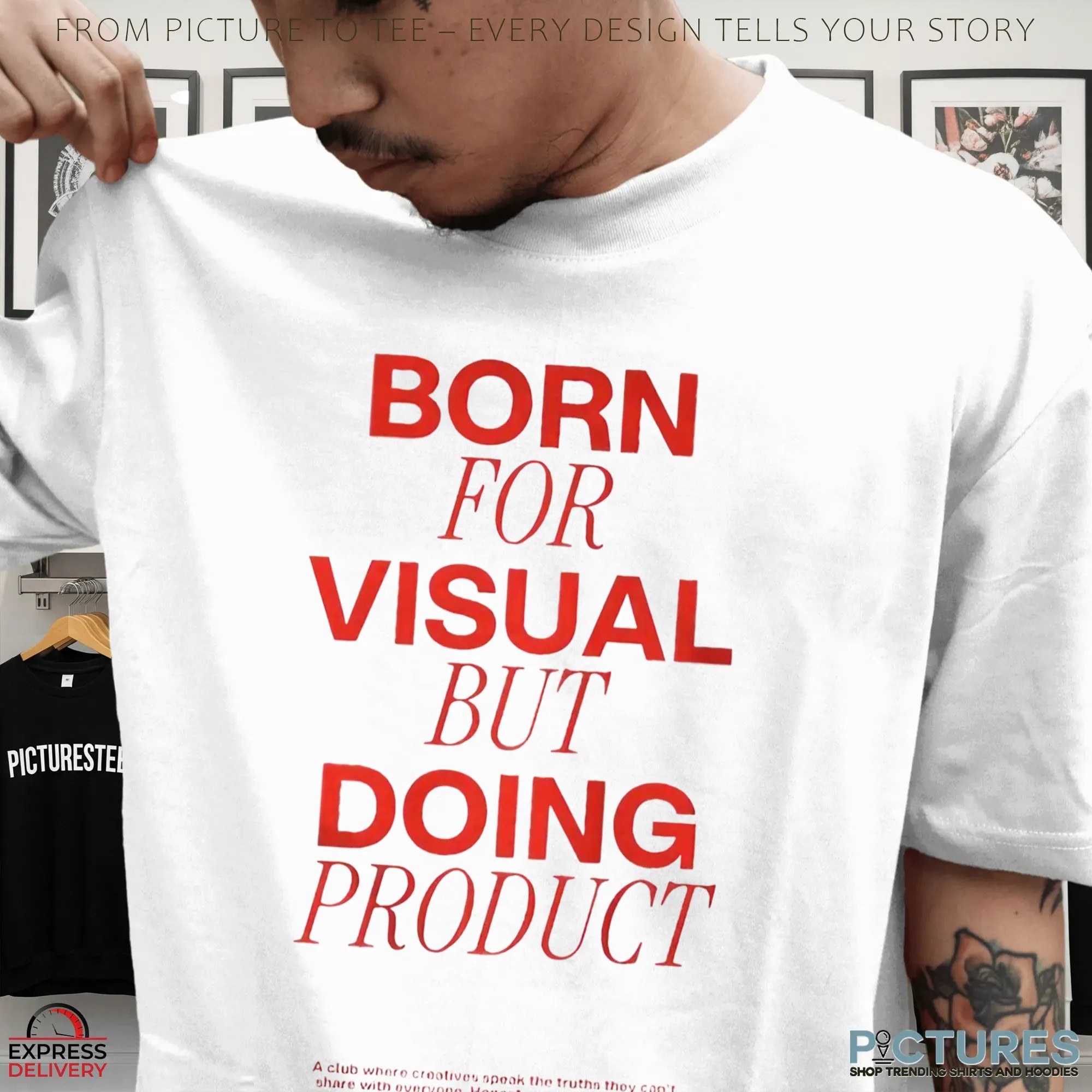 Born For Visual But Doing Product Shirt