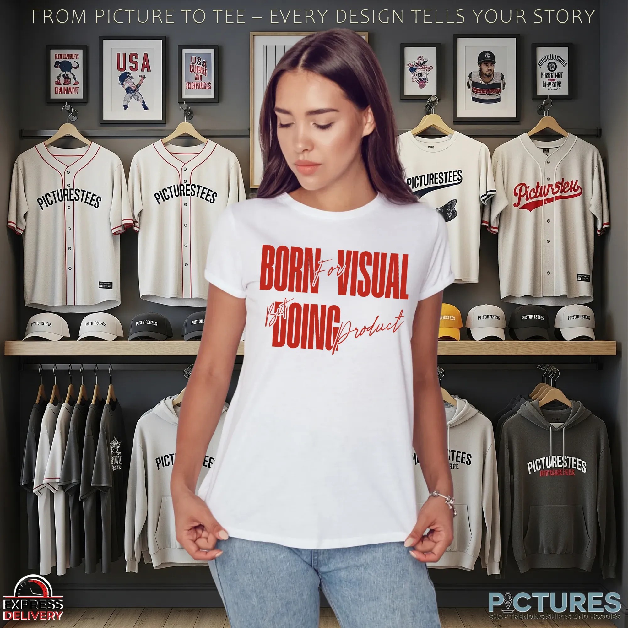 Born For Visual But Doing Product Shirts