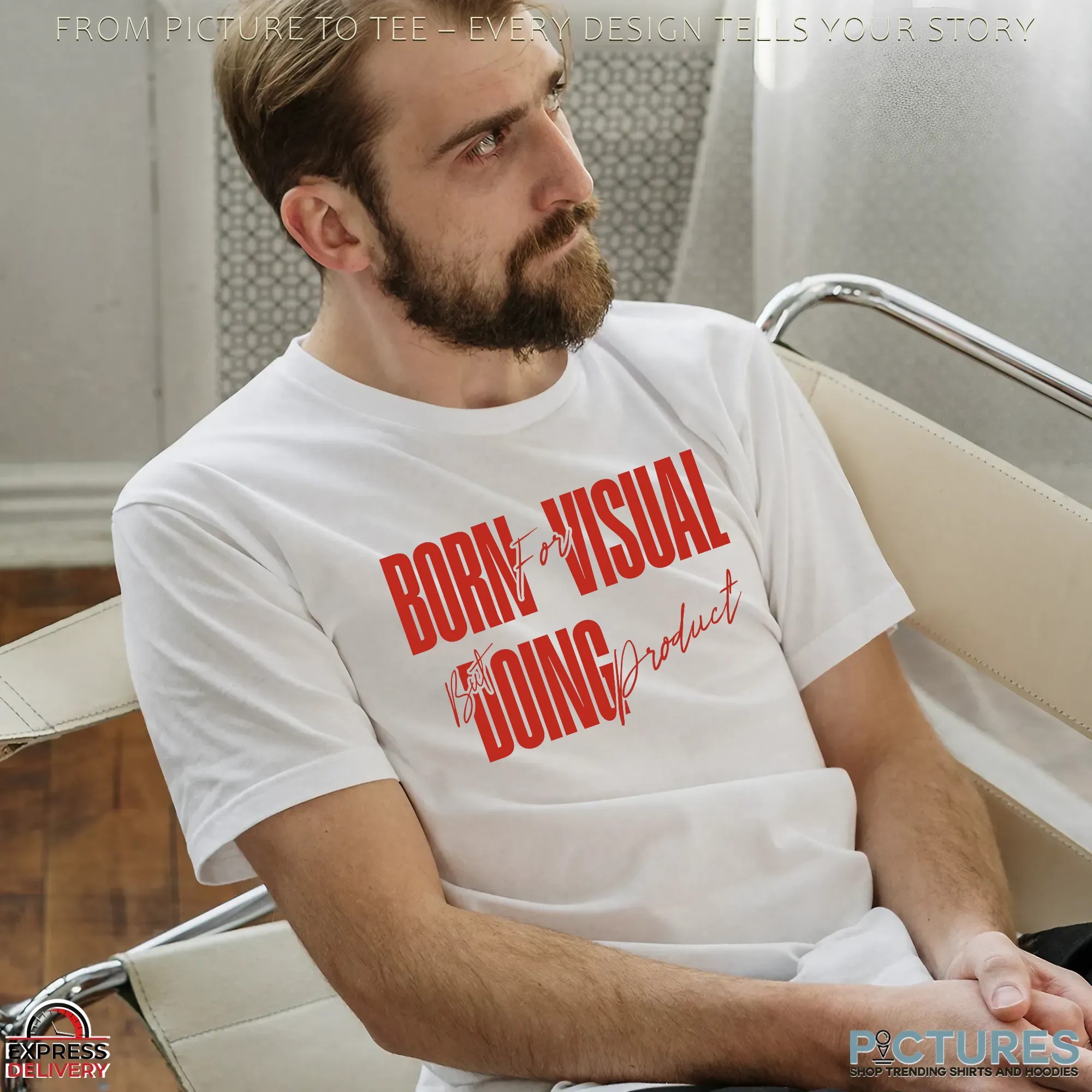 Born For Visual But Doing Product Shirts