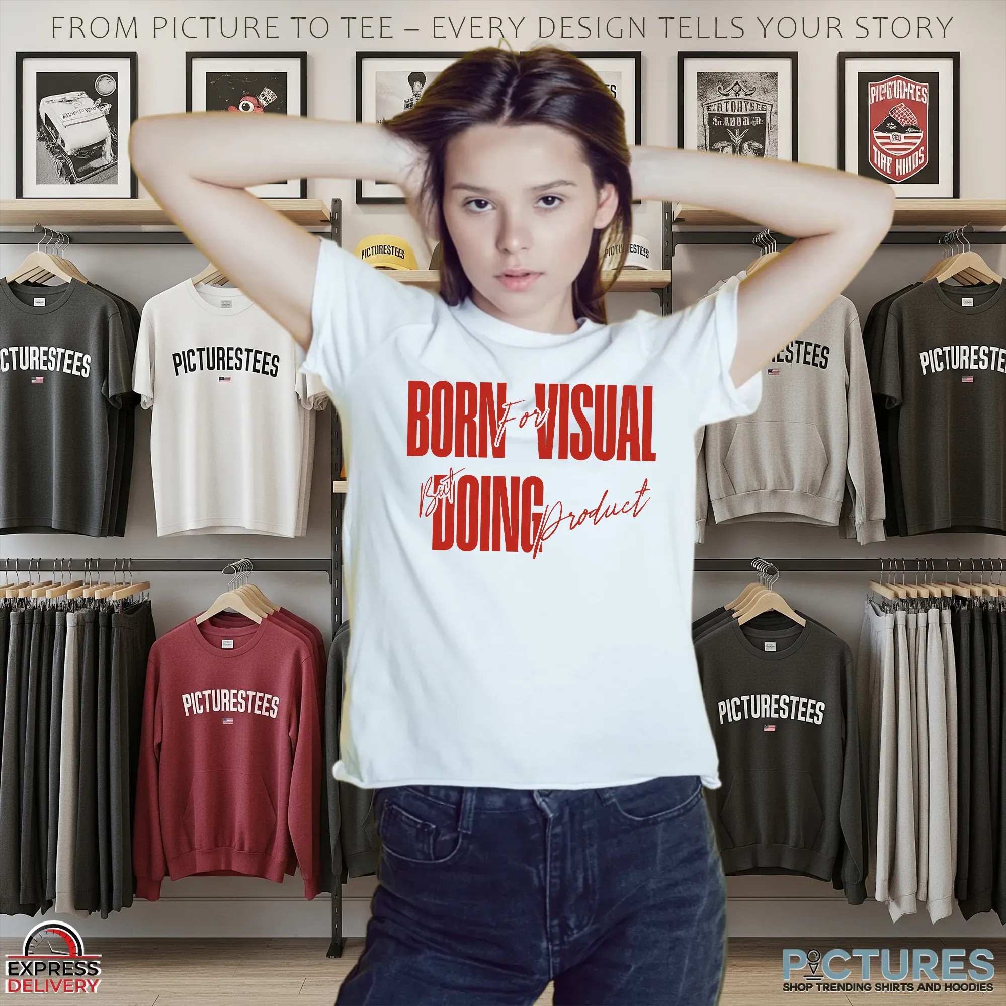 Born For Visual But Doing Product Shirts