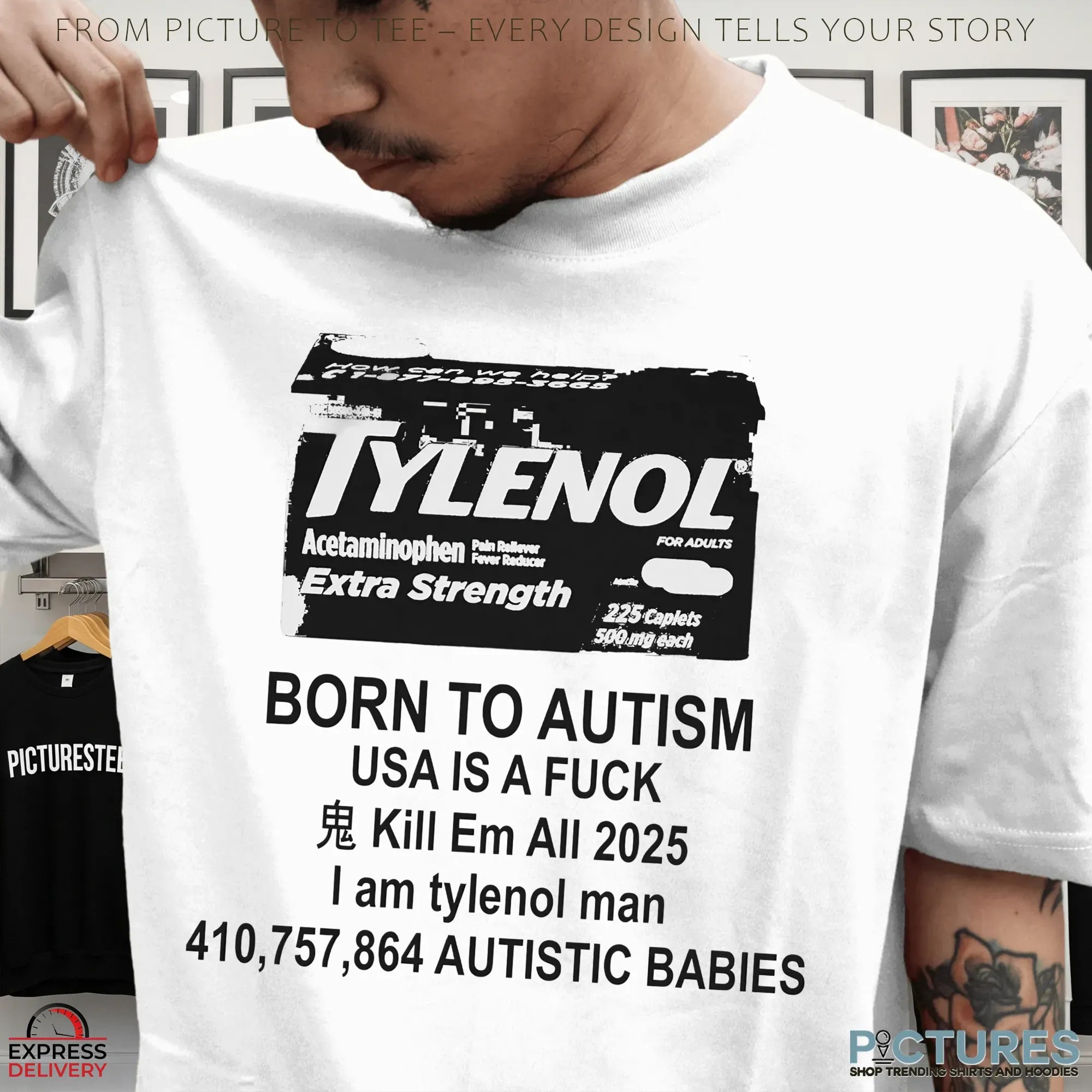 Born To Autism Usa I A Fuck Kill Em All 2025 I Am Tylenol Man Parody T Shirt Born To Autism Usa I A Fuck Kill Em All 2025 I Am Tylenol Man Parody T Shirt