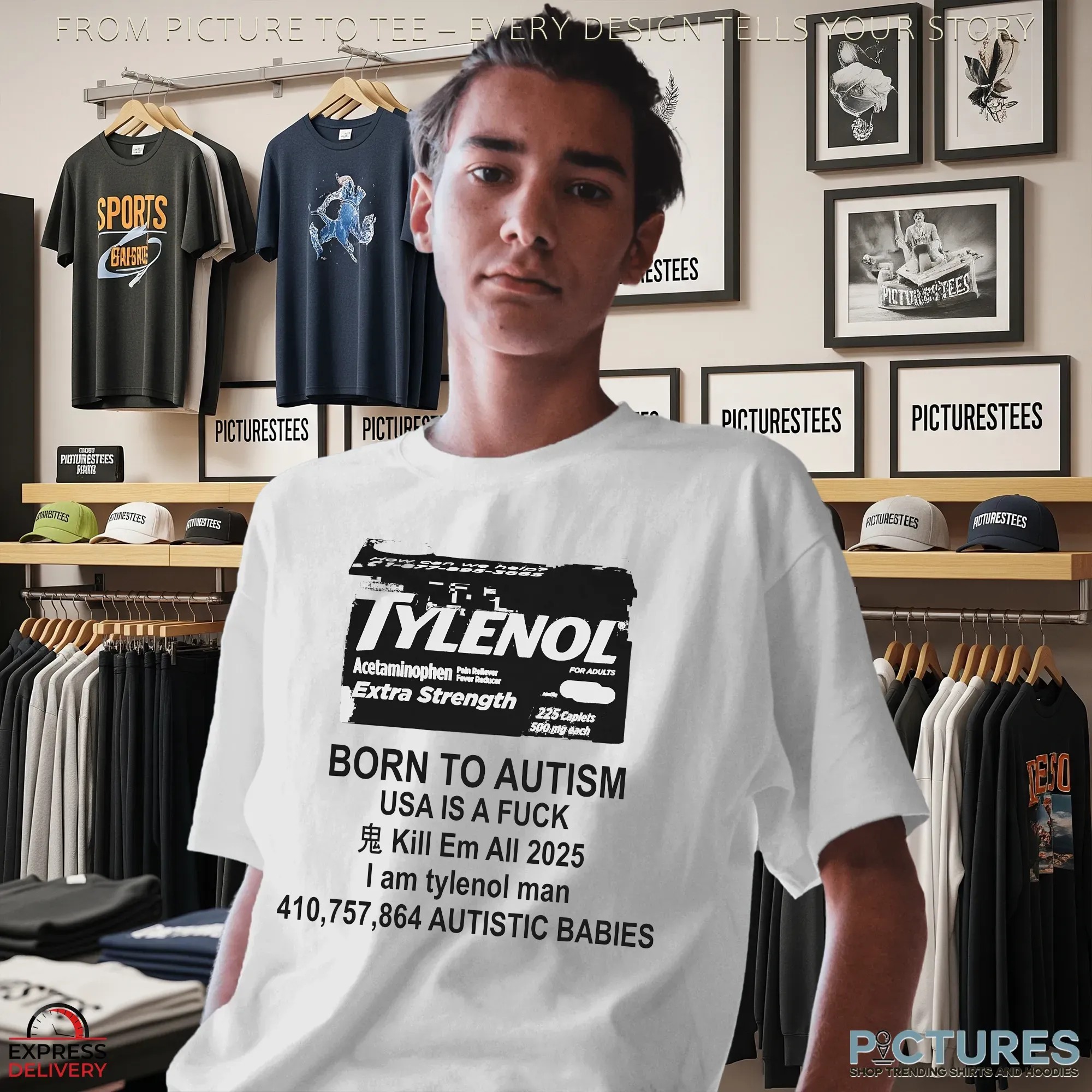 Born To Autism Usa I A Fuck Kill Em All 2025 I Am Tylenol Man Parody T Shirt Born To Autism Usa I A Fuck Kill Em All 2025 I Am Tylenol Man Parody T Shirt