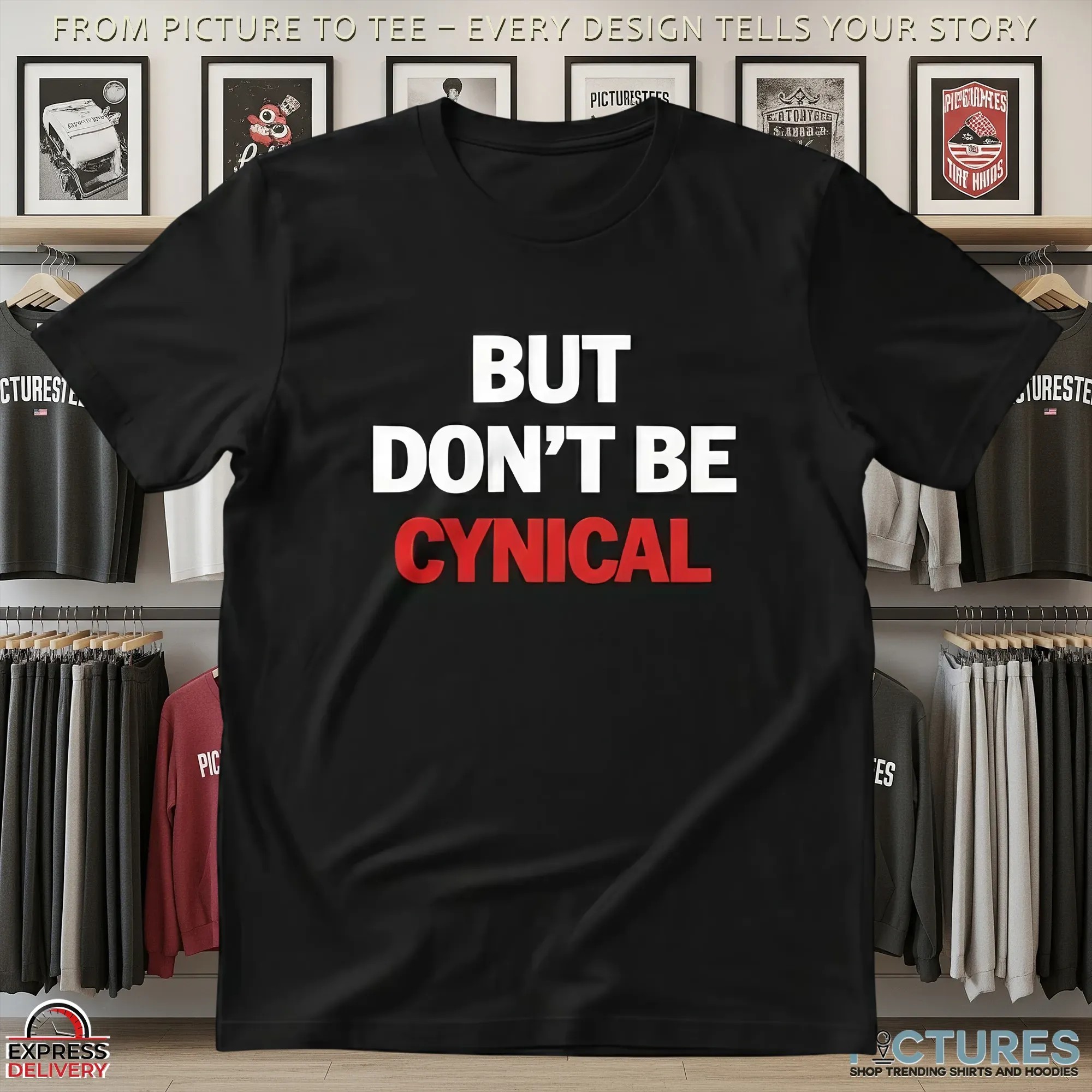 But Don't Be Cynical T Shirt