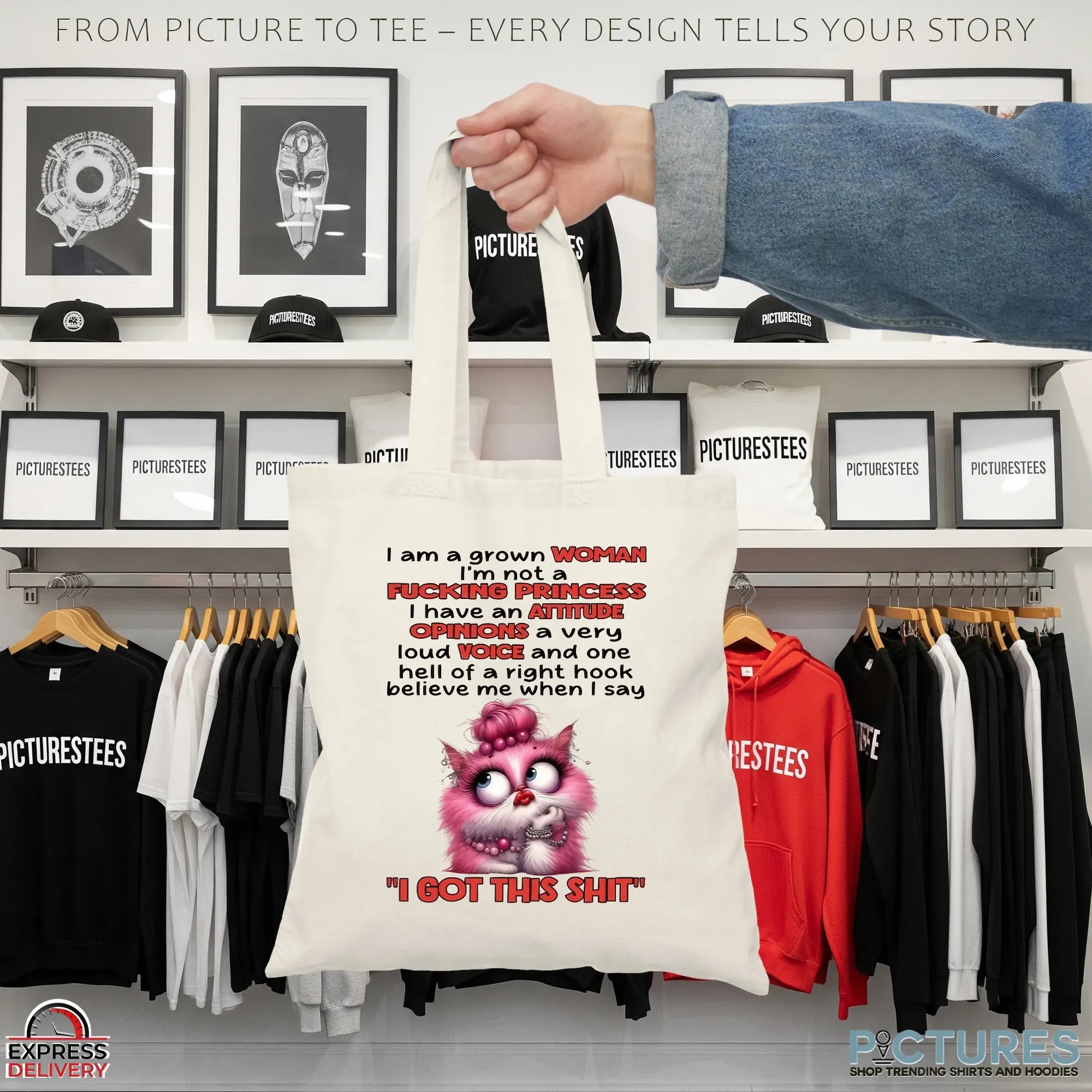 Cat I Am A Grown Woman I M Not A Fucking Princess I Have An Attitude Opinions A Very Loud Voice And One Hell Of A Right Hook Believe Me When I Say I Got This Shit T Shirt
