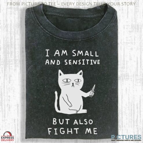 Cat I Am Small And Sensitive But Also Fight Me Meme T Shirt