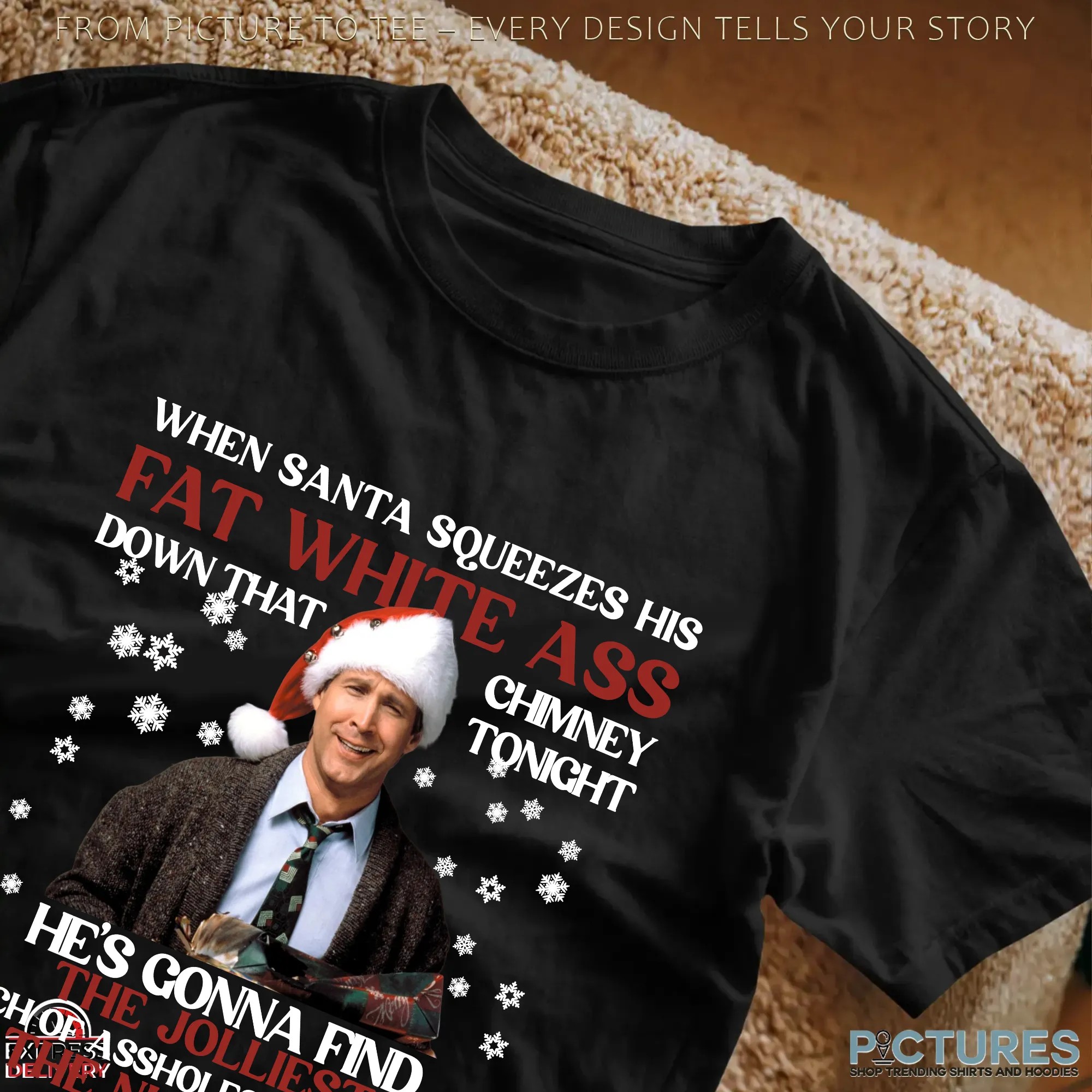 Clark Griswold When Santa Squeezes Fat White Ass Down That Chimney Tonight Christmas Meme T Shirt
