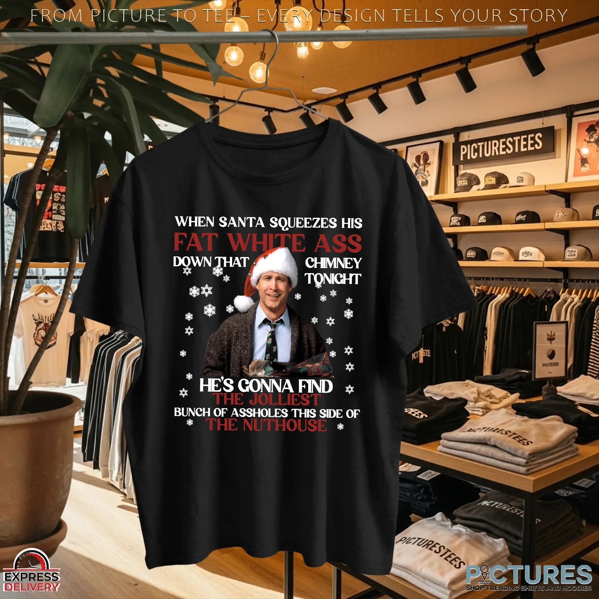 Clark Griswold When Santa Squeezes Fat White Ass Down That Chimney Tonight Christmas Meme T Shirt