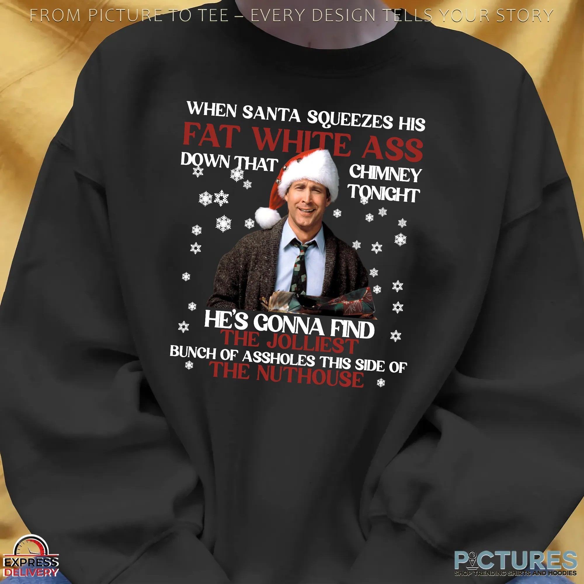 Clark Griswold When Santa Squeezes Fat White Ass Down That Chimney Tonight Christmas Meme T Shirt