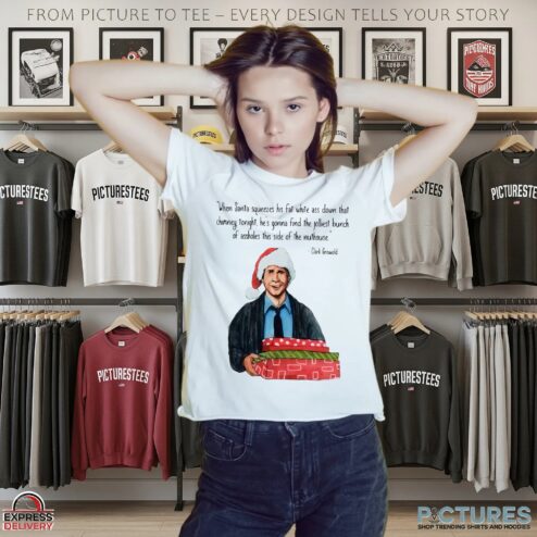 Clark Griswold When Santa Squeezes Fat White Ass Down That Chimney Tonight Christmas Quote T Shirt
